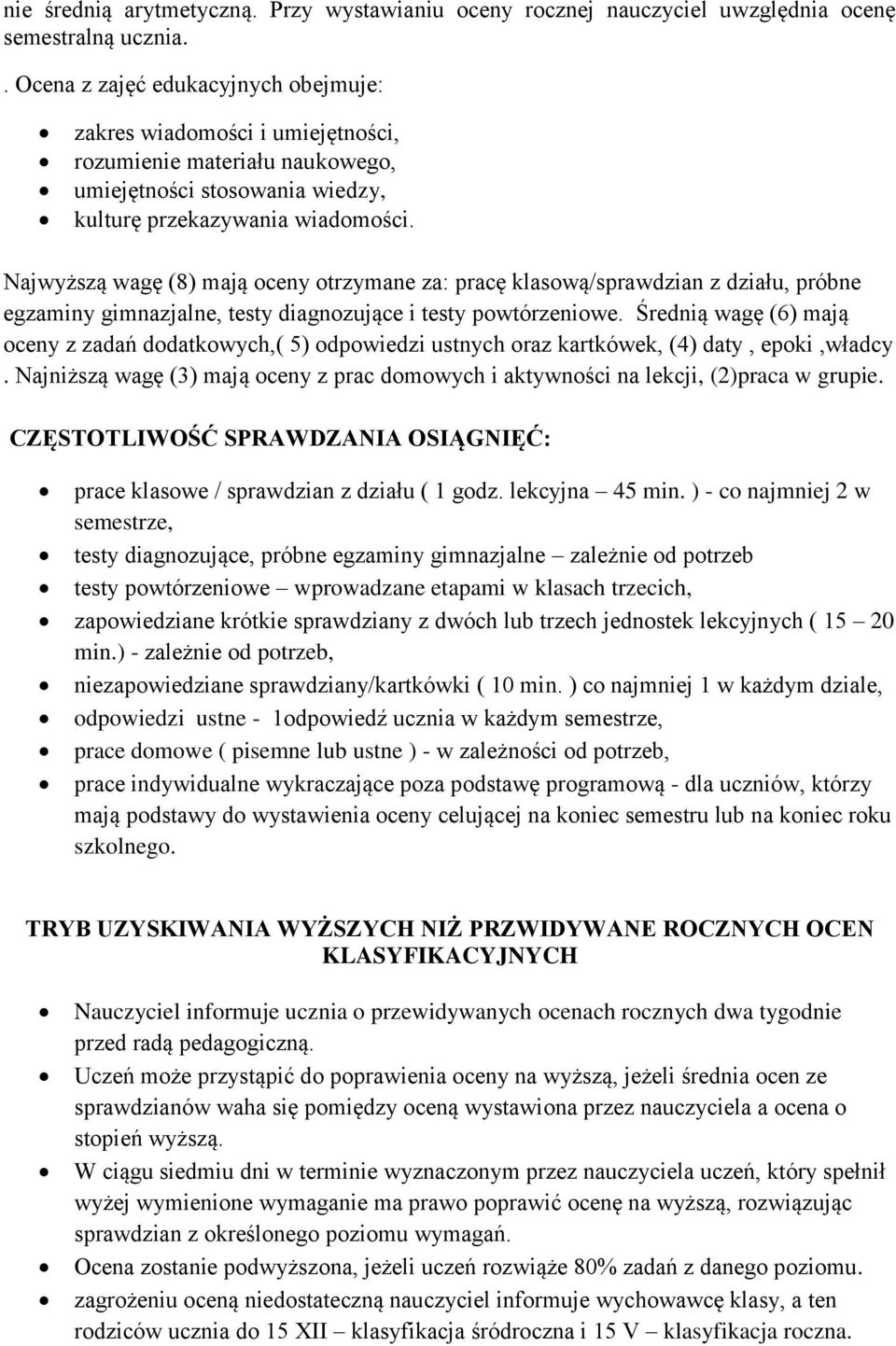 Najwyższą wagę (8) mają oceny otrzymane za: pracę klasową/sprawdzian z działu, próbne egzaminy gimnazjalne, testy diagnozujące i testy powtórzeniowe.