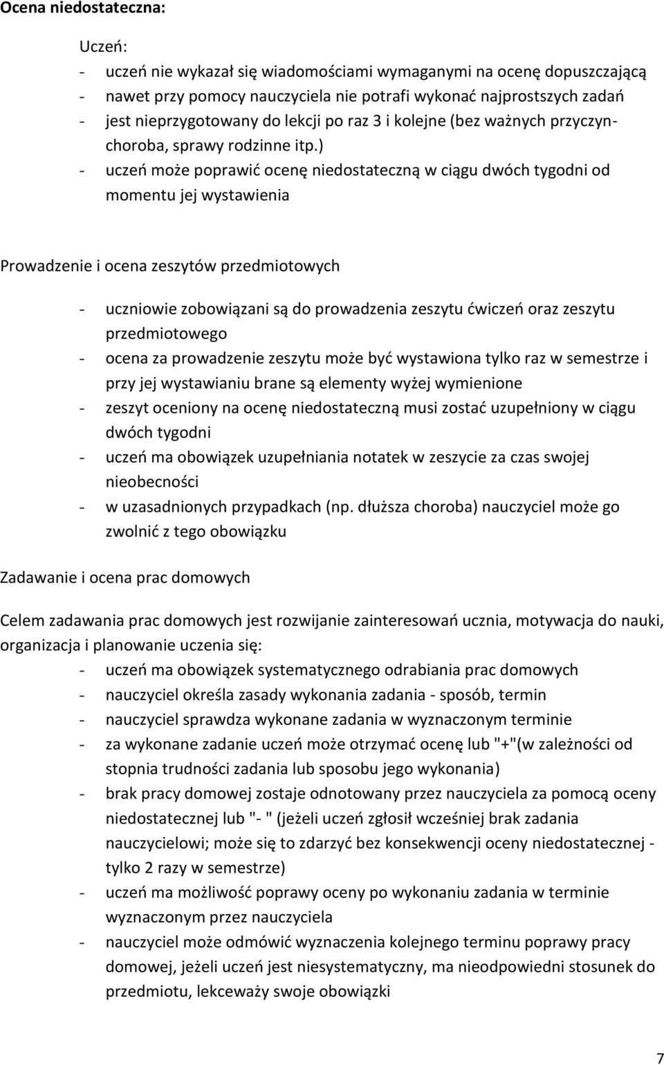 ) - uczeń może poprawić ocenę niedostateczną w ciągu dwóch tygodni od momentu jej wystawienia Prowadzenie i ocena zeszytów przedmiotowych - uczniowie zobowiązani są do prowadzenia zeszytu ćwiczeń