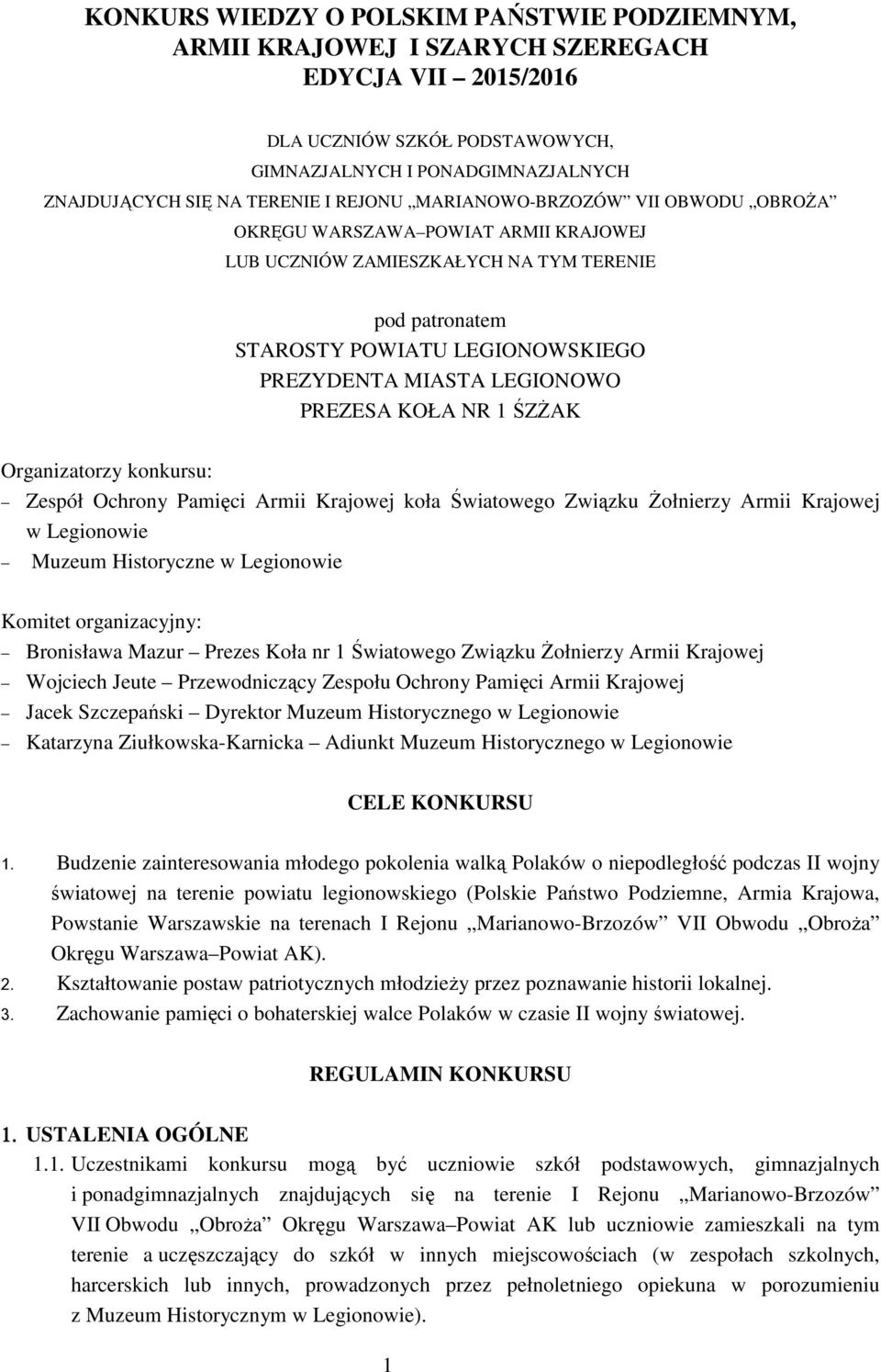 PREZESA KOŁA NR 1 ŚZśAK Organizatorzy konkursu: Zespół Ochrony Pamięci Armii Krajowej koła Światowego Związku śołnierzy Armii Krajowej w Legionowie Muzeum Historyczne w Legionowie Komitet