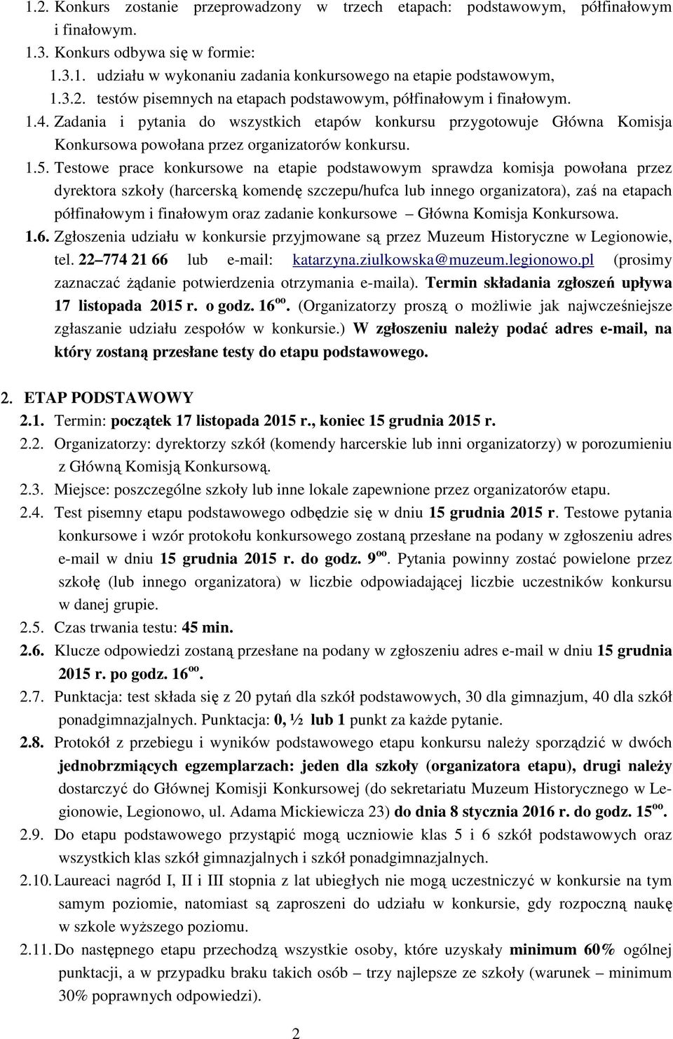 Zadania i pytania do wszystkich etapów konkursu przygotowuje Główna Komisja Konkursowa powołana przez organizatorów konkursu. 1.5.