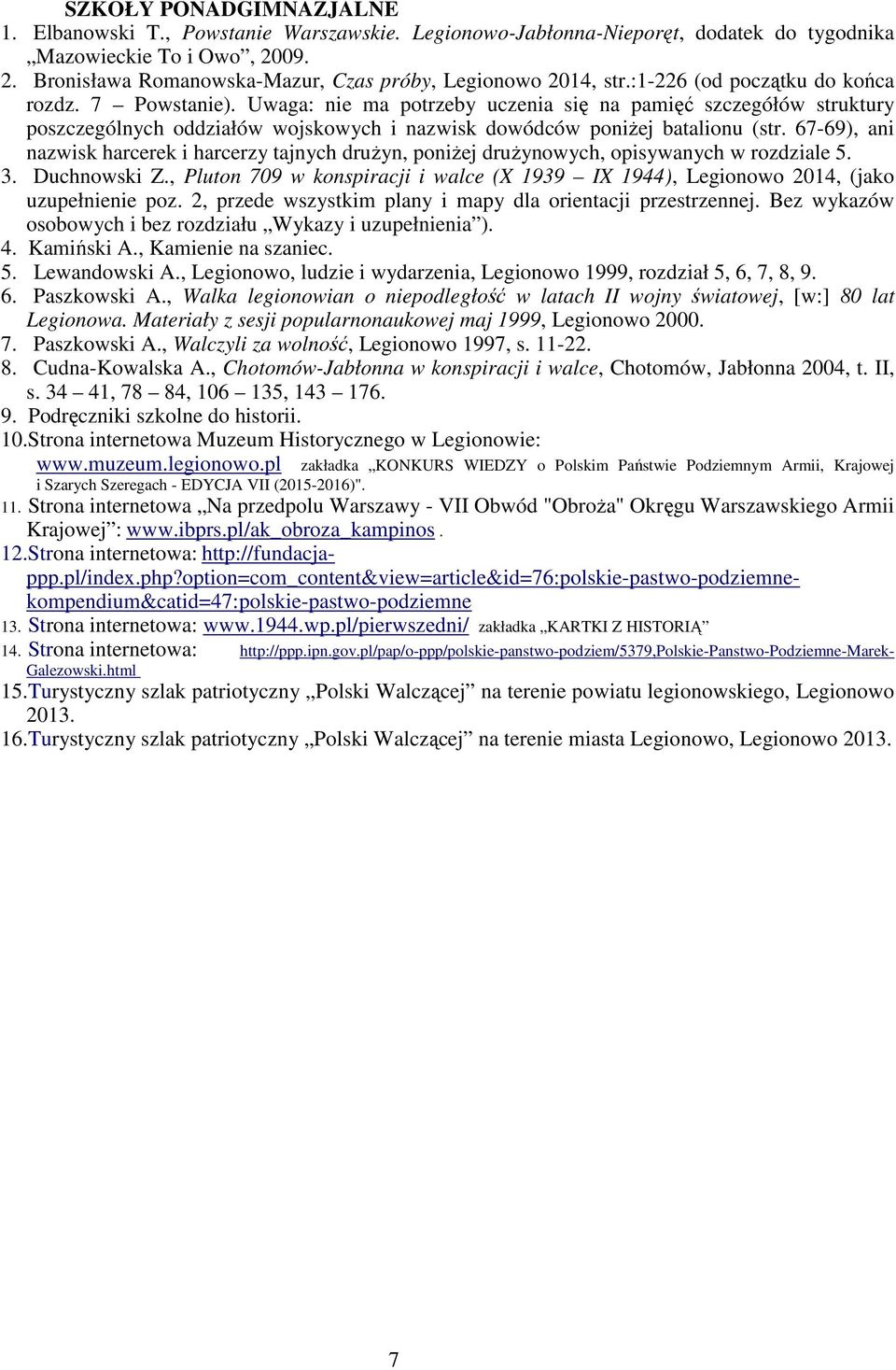 , Walka legionowian o niepodległość w latach II wojny światowej, [w:] 80 lat Legionowa. Materiały z sesji popularnonaukowej maj 1999, Legionowo 2000. 7. Paszkowski A.