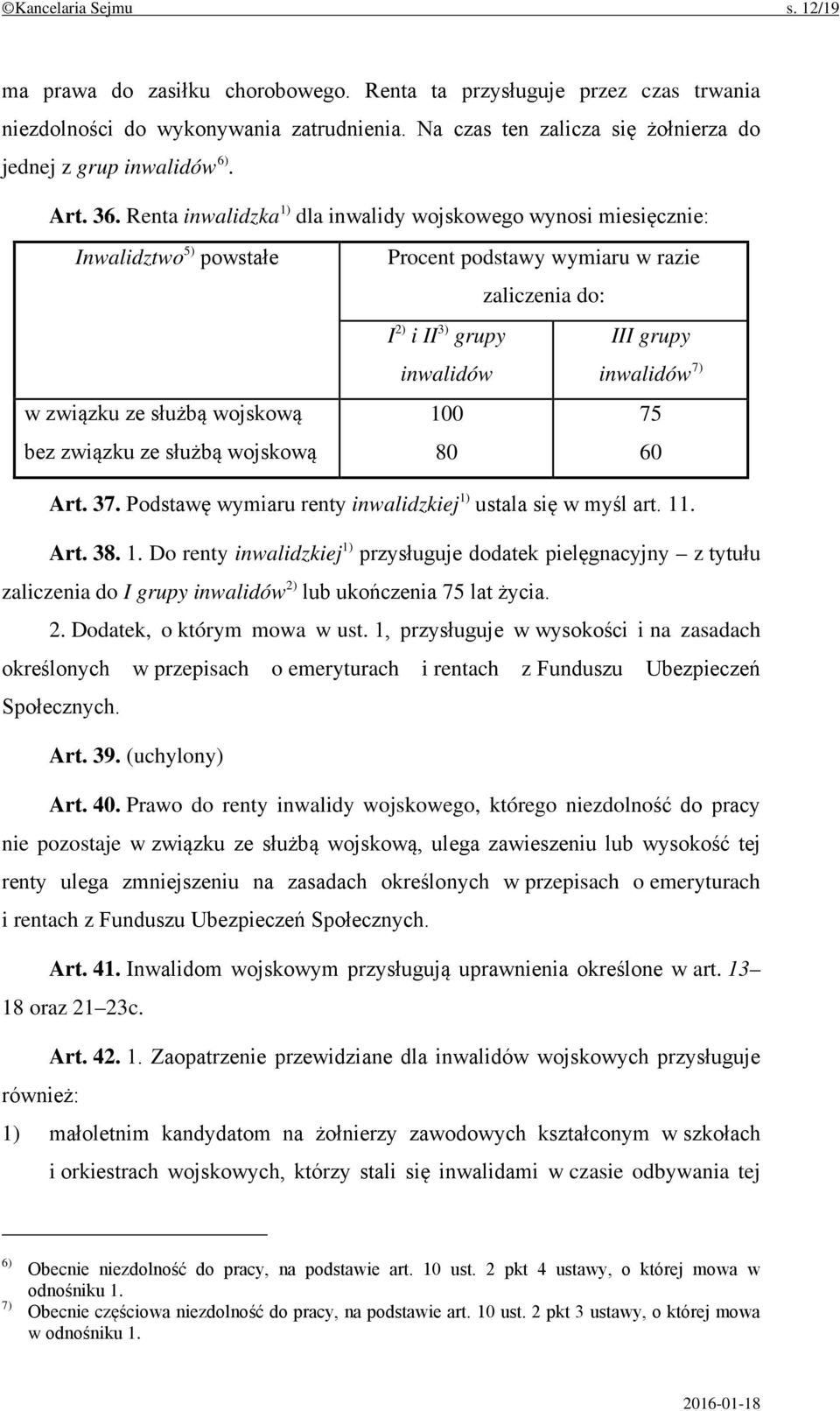 Renta inwalidzka 1) dla inwalidy wojskowego wynosi miesięcznie: Inwalidztwo 5) powstałe w związku ze służbą wojskową bez związku ze służbą wojskową Procent podstawy wymiaru w razie zaliczenia do: I