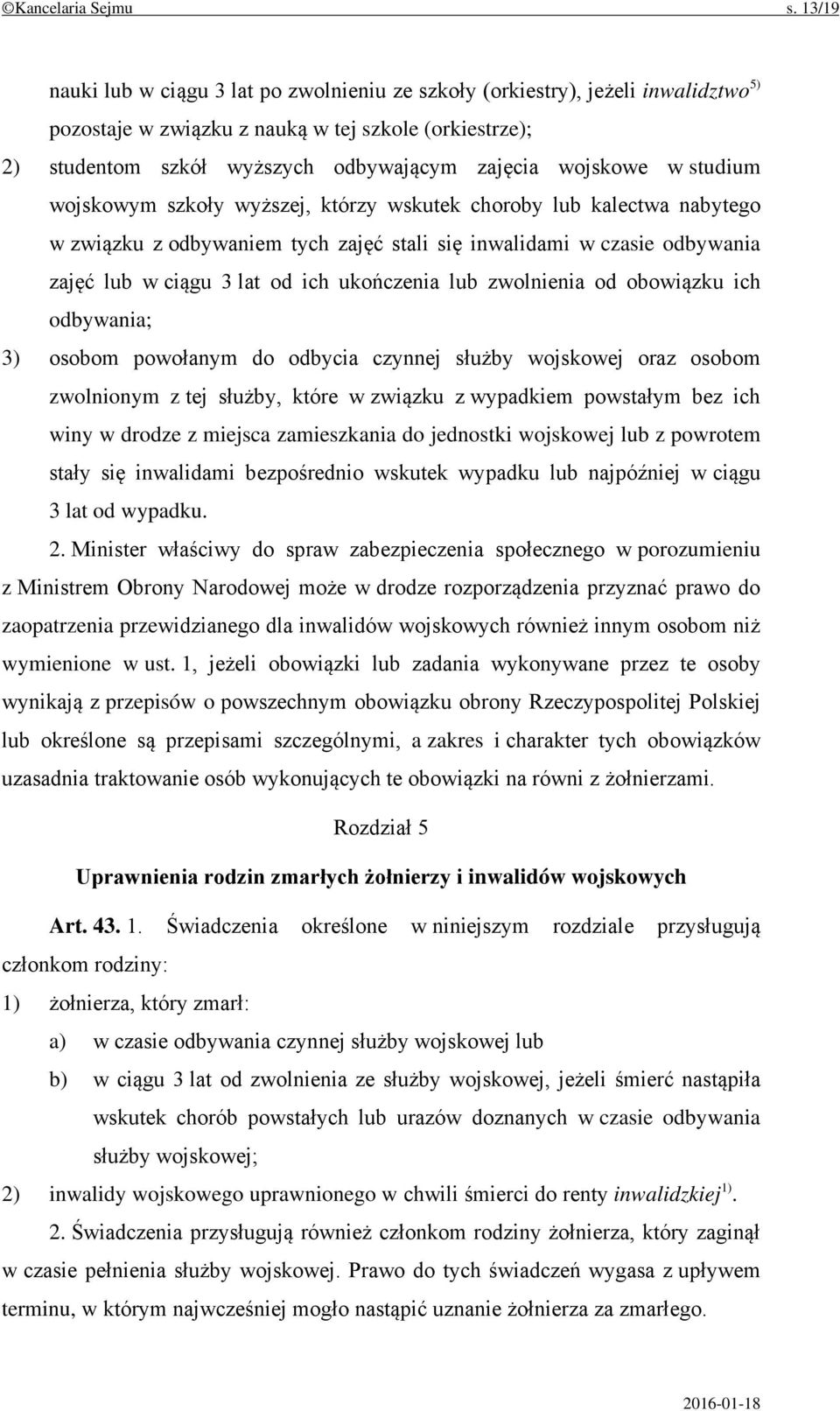 wojskowe w studium wojskowym szkoły wyższej, którzy wskutek choroby lub kalectwa nabytego w związku z odbywaniem tych zajęć stali się inwalidami w czasie odbywania zajęć lub w ciągu 3 lat od ich