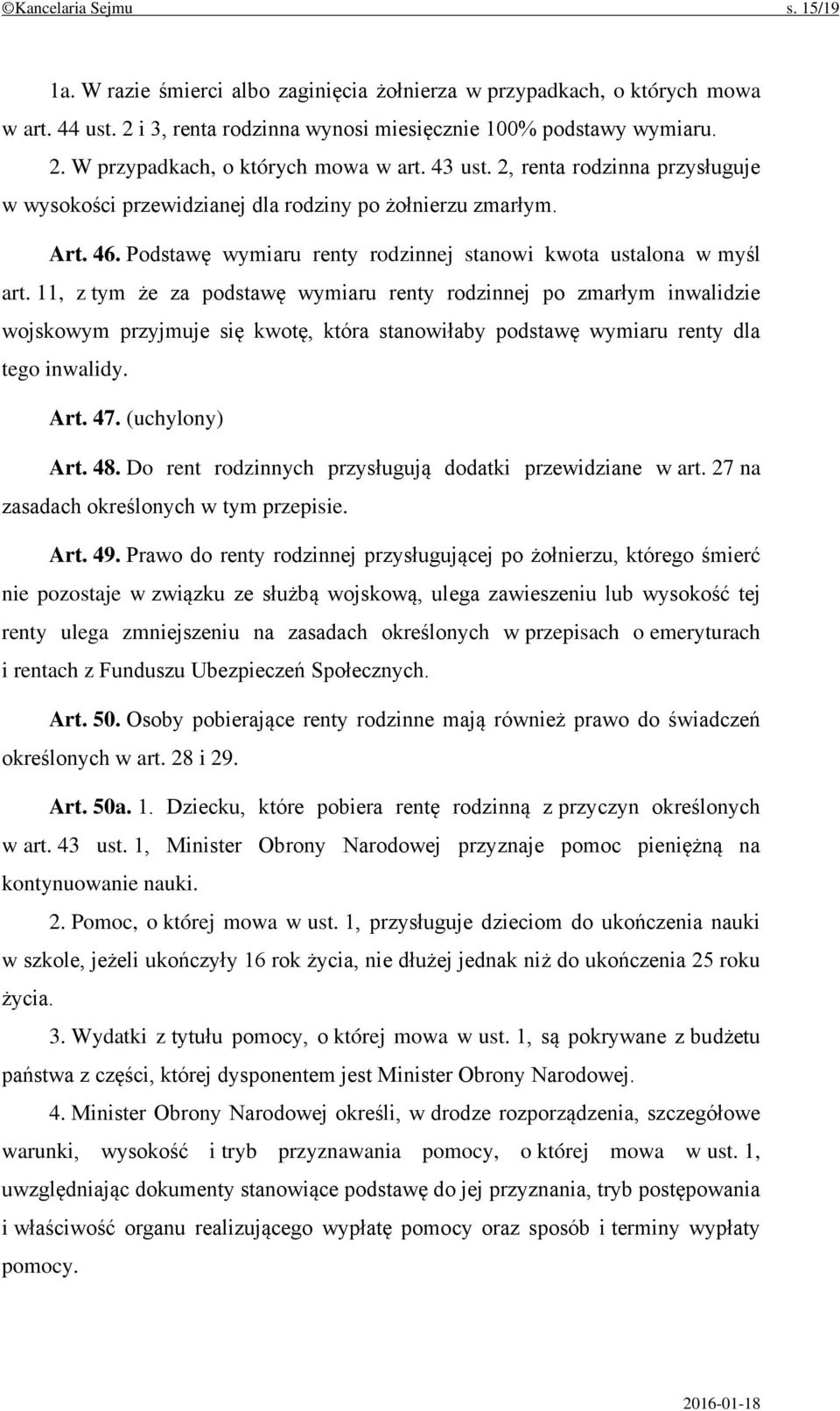 11, z tym że za podstawę wymiaru renty rodzinnej po zmarłym inwalidzie wojskowym przyjmuje się kwotę, która stanowiłaby podstawę wymiaru renty dla tego inwalidy. Art. 47. (uchylony) Art. 48.