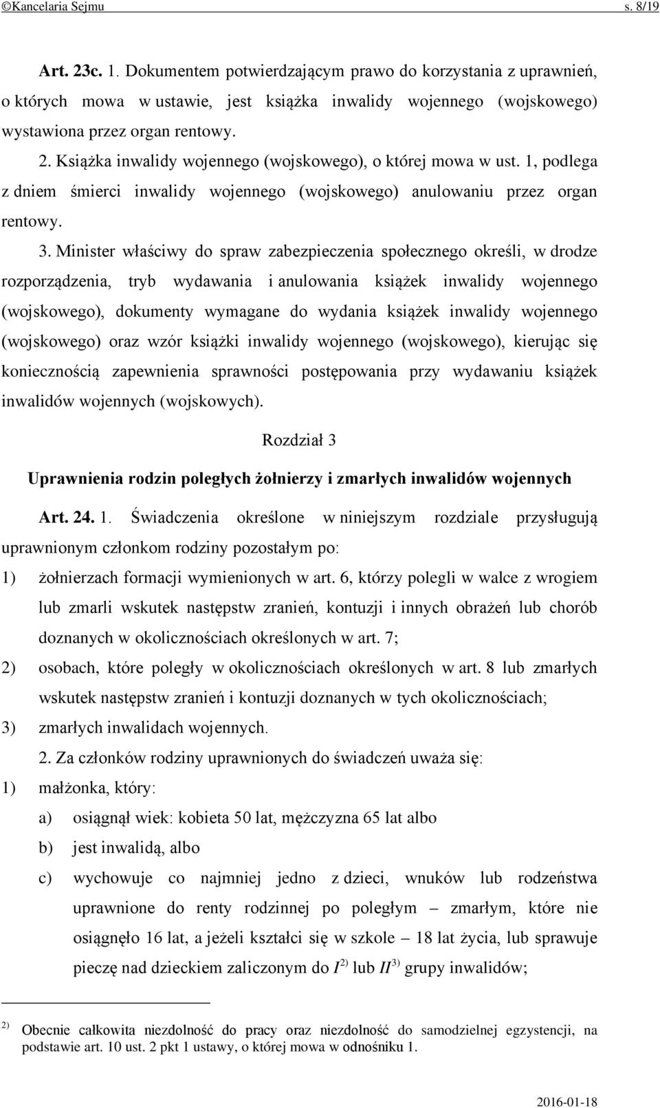 Książka inwalidy wojennego (wojskowego), o której mowa w ust. 1, podlega z dniem śmierci inwalidy wojennego (wojskowego) anulowaniu przez organ rentowy. 3.