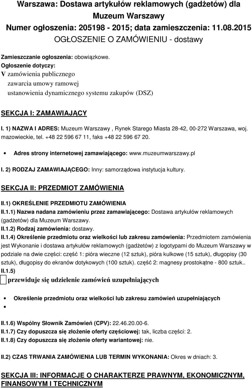 Ogłoszenie dotyczy: V zamówienia publicznego zawarcia umowy ramowej ustanowienia dynamicznego systemu zakupów (DSZ) SEKCJA I: ZAMAWIAJĄCY I.