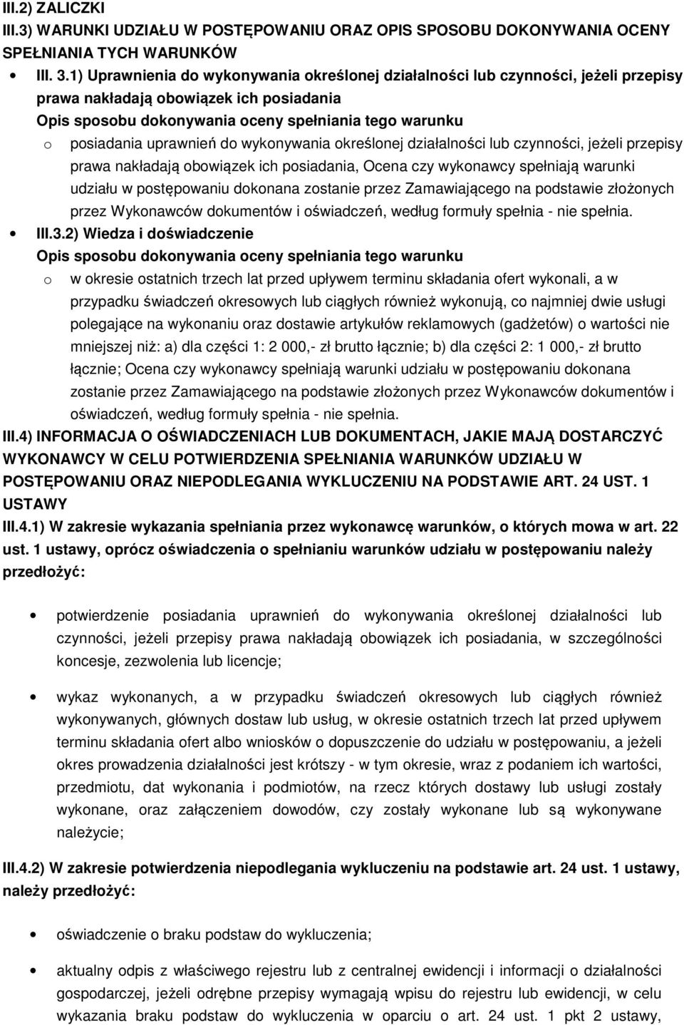 uprawnień do wykonywania określonej działalności lub czynności, jeżeli przepisy prawa nakładają obowiązek ich posiadania, Ocena czy wykonawcy spełniają warunki udziału w postępowaniu dokonana