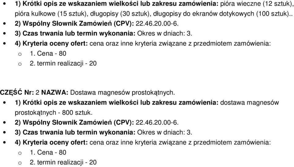 Cena - 80 o 2. termin realizacji - 20 CZĘŚĆ Nr: 2 NAZWA: Dostawa magnesów prostokątnych.