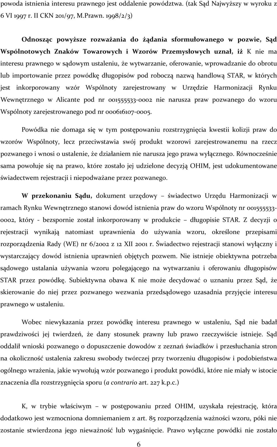 wytwarzanie, oferowanie, wprowadzanie do obrotu lub importowanie przez powódkę długopisów pod roboczą nazwą handlową STAR, w których jest inkorporowany wzór Wspólnoty zarejestrowany w Urzędzie