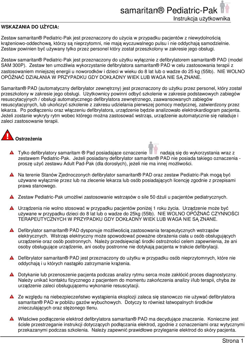 Zestaw samaritan Pediatric-Pak jest przeznaczony do uŝytku wyłącznie z defibrylatorem samaritan PAD (model SAM 300P).