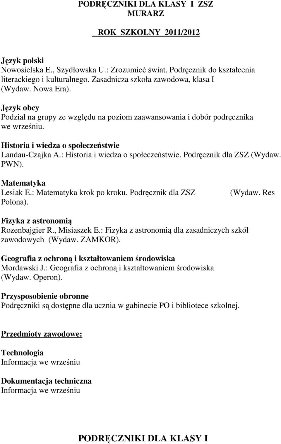 : i wiedza o społeczeństwie. Podręcznik dla ZSZ (Wydaw. PWN). Lesiak E.: krok po kroku. Podręcznik dla ZSZ Polona). (Wydaw. Res Fizyka z astronomią Rozenbajgier R., Misiaszek E.