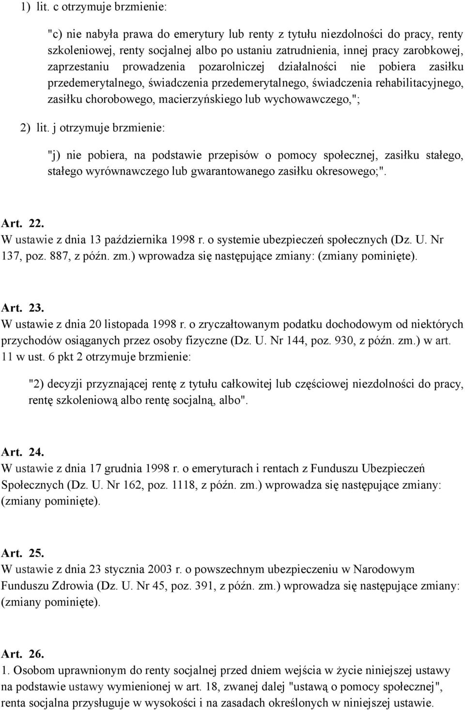 zaprzestaniu prowadzenia pozarolniczej działalności nie pobiera zasiłku przedemerytalnego, świadczenia przedemerytalnego, świadczenia rehabilitacyjnego, zasiłku chorobowego, macierzyńskiego lub