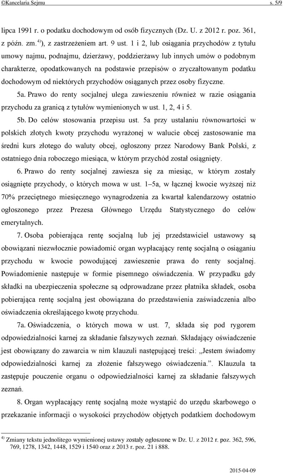 dochodowym od niektórych przychodów osiąganych przez osoby fizyczne. 5a. Prawo do renty socjalnej ulega zawieszeniu również w razie osiągania przychodu za granicą z tytułów wymienionych w ust.