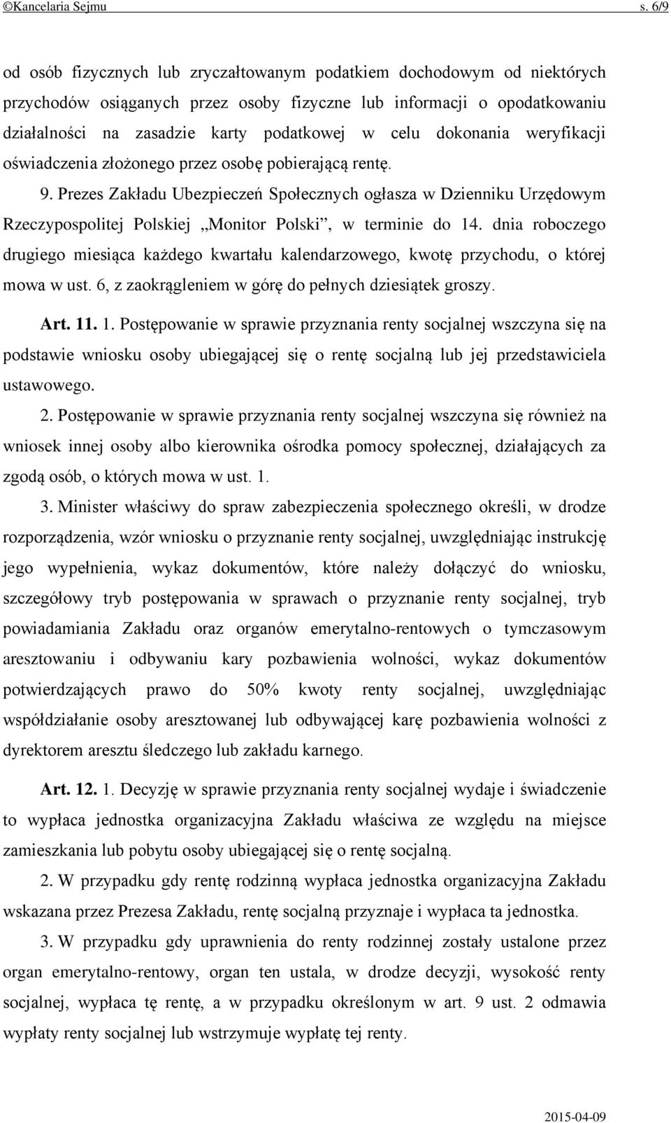 dokonania weryfikacji oświadczenia złożonego przez osobę pobierającą rentę. 9.