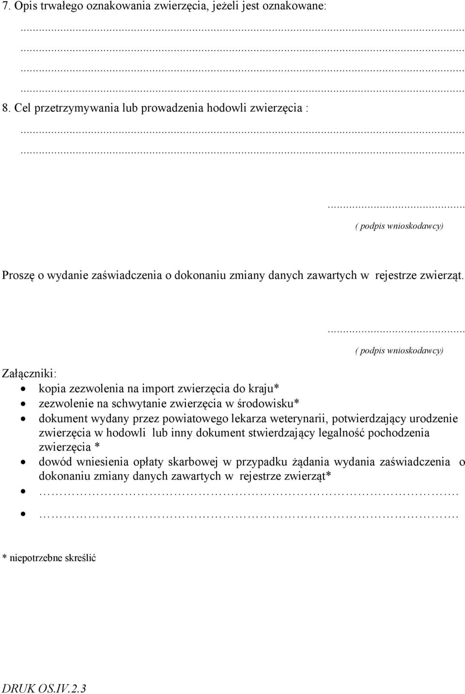 ... ( podpis wnioskodawcy) Załączniki: kopia zezwolenia na import zwierzęcia do kraju* zezwolenie na schwytanie zwierzęcia w środowisku* dokument wydany przez powiatowego lekarza