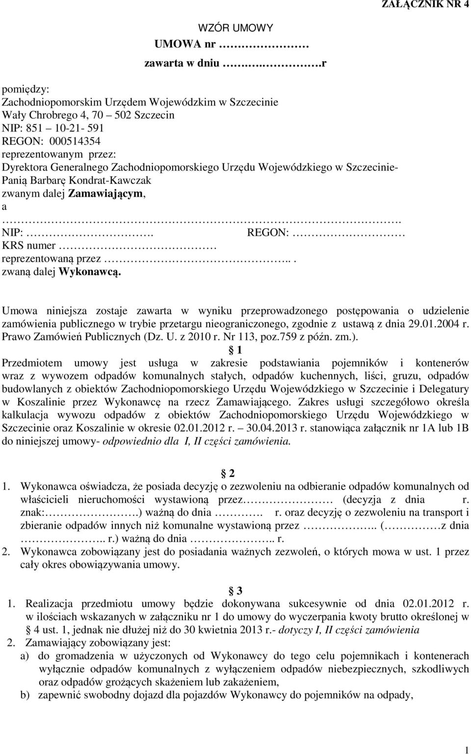 Zachodniopomorskiego Urzędu Wojewódzkiego w Szczecinie- Panią Barbarę Kondrat-Kawczak zwanym dalej Zamawiającym, a. NIP:. REGON: KRS numer reprezentowaną przez... zwaną dalej Wykonawcą.