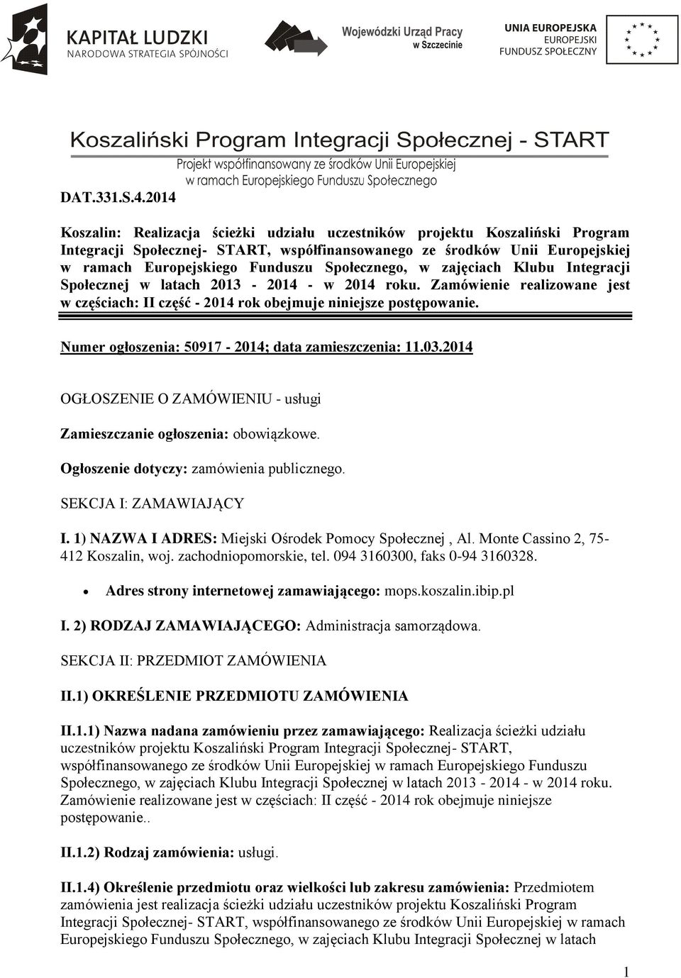 Społecznego, w zajęciach Klubu Integracji Społecznej w latach 2013-2014 - w 2014 roku. Zamówienie realizowane jest w częściach: II część - 2014 rok obejmuje niniejsze postępowanie.
