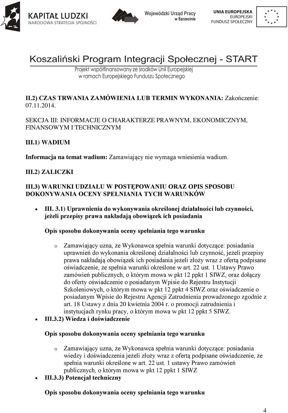 3.1) Uprawnienia do wykonywania określonej działalności lub czynności, jeżeli przepisy prawa nakładają obowiązek ich posiadania o Zamawiający uzna, że Wykonawca spełnia warunki dotyczące: posiadania
