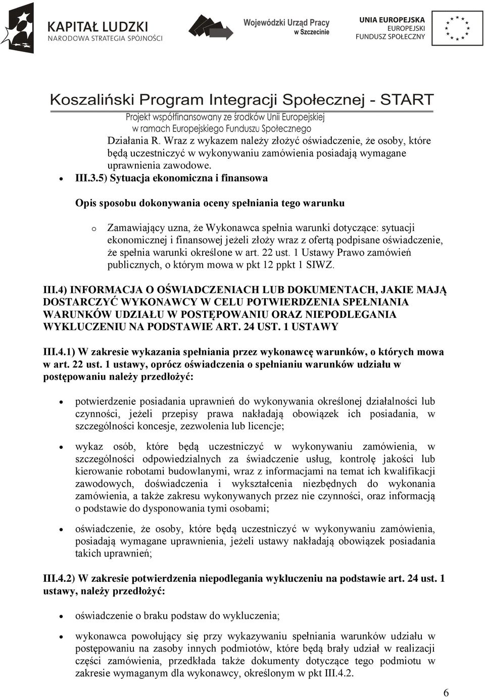 warunki określone w art. 22 ust. 1 Ustawy Prawo zamówień publicznych, o którym mowa w pkt 12 ppkt 1 SIWZ. III.