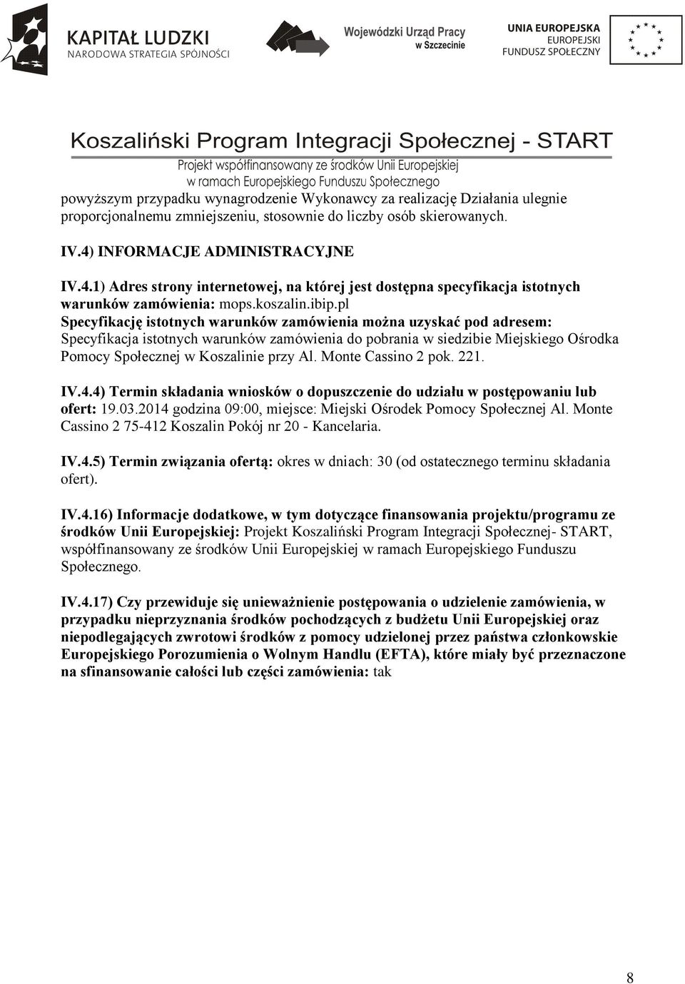 pl Specyfikację istotnych warunków zamówienia można uzyskać pod adresem: Specyfikacja istotnych warunków zamówienia do pobrania w siedzibie Miejskiego Ośrodka Pomocy Społecznej w Koszalinie przy Al.