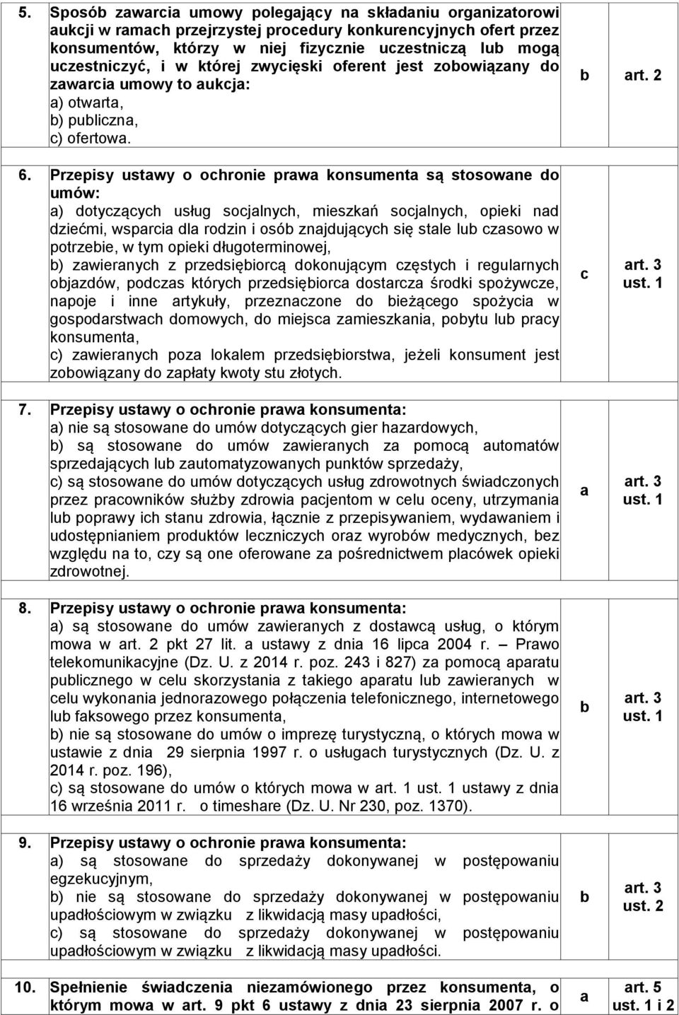 Przepisy ustwy o ohronie prw konsument są stosowne do umów: ) dotyząyh usług sojlnyh, mieszkń sojlnyh, opieki nd dziećmi, wspri dl rodzin i osó znjdująyh się stle lu zsowo w potrzeie, w tym opieki