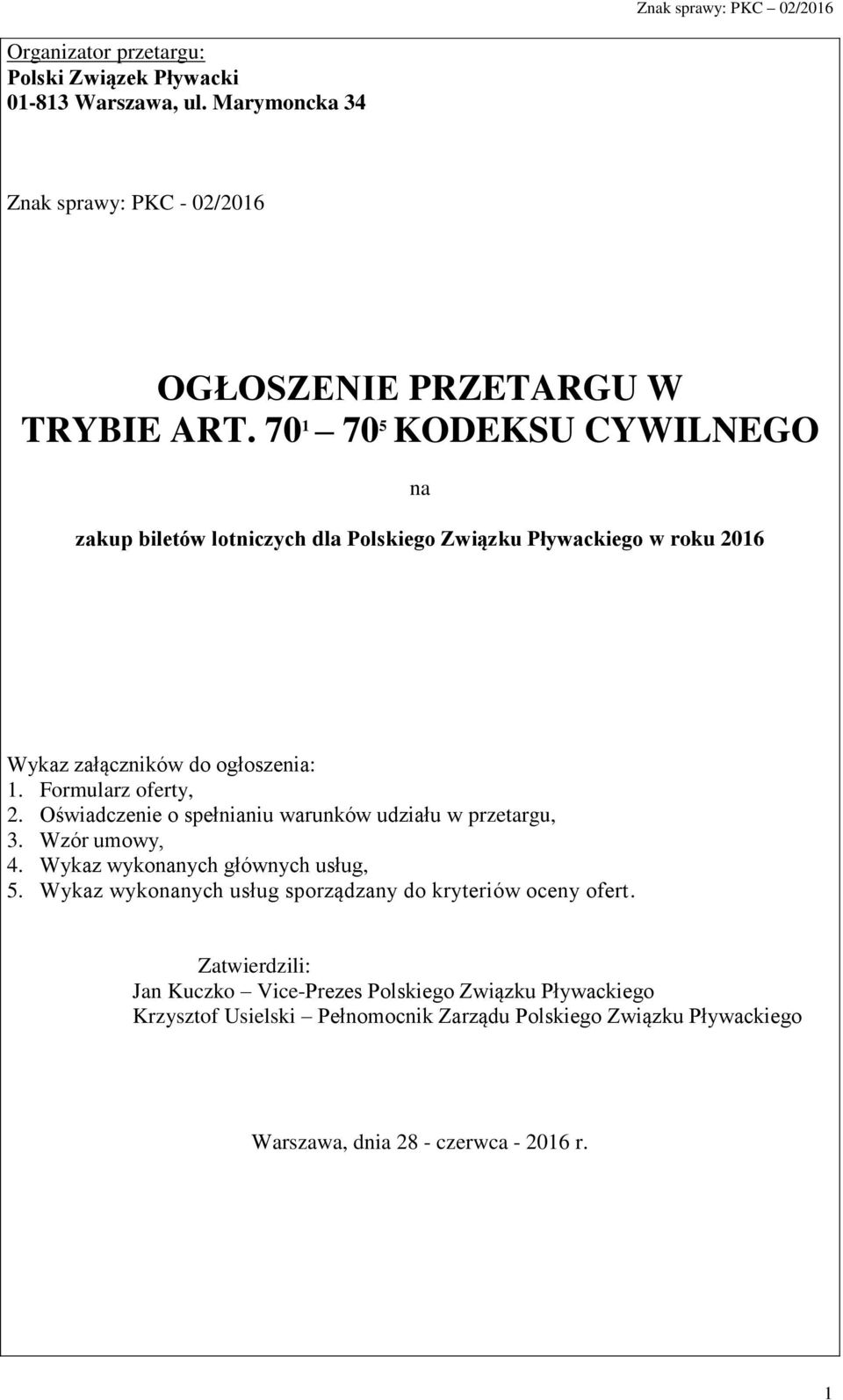 Oświadczenie o spełnianiu warunków udziału w przetargu, 3. Wzór umowy, 4. Wykaz wykonanych głównych usług, 5.