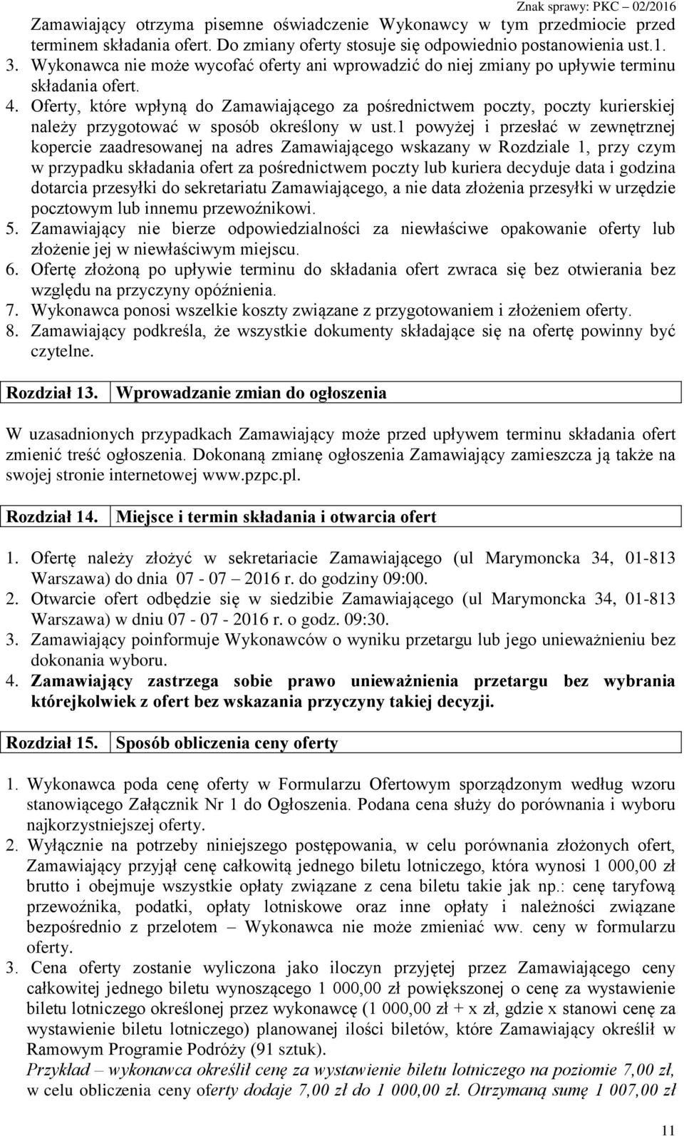Oferty, które wpłyną do Zamawiającego za pośrednictwem poczty, poczty kurierskiej należy przygotować w sposób określony w ust.