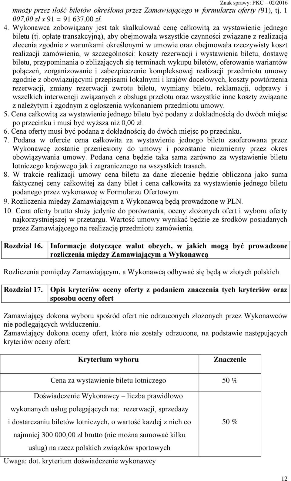 opłatę transakcyjną), aby obejmowała wszystkie czynności związane z realizacją zlecenia zgodnie z warunkami określonymi w umowie oraz obejmowała rzeczywisty koszt realizacji zamówienia, w