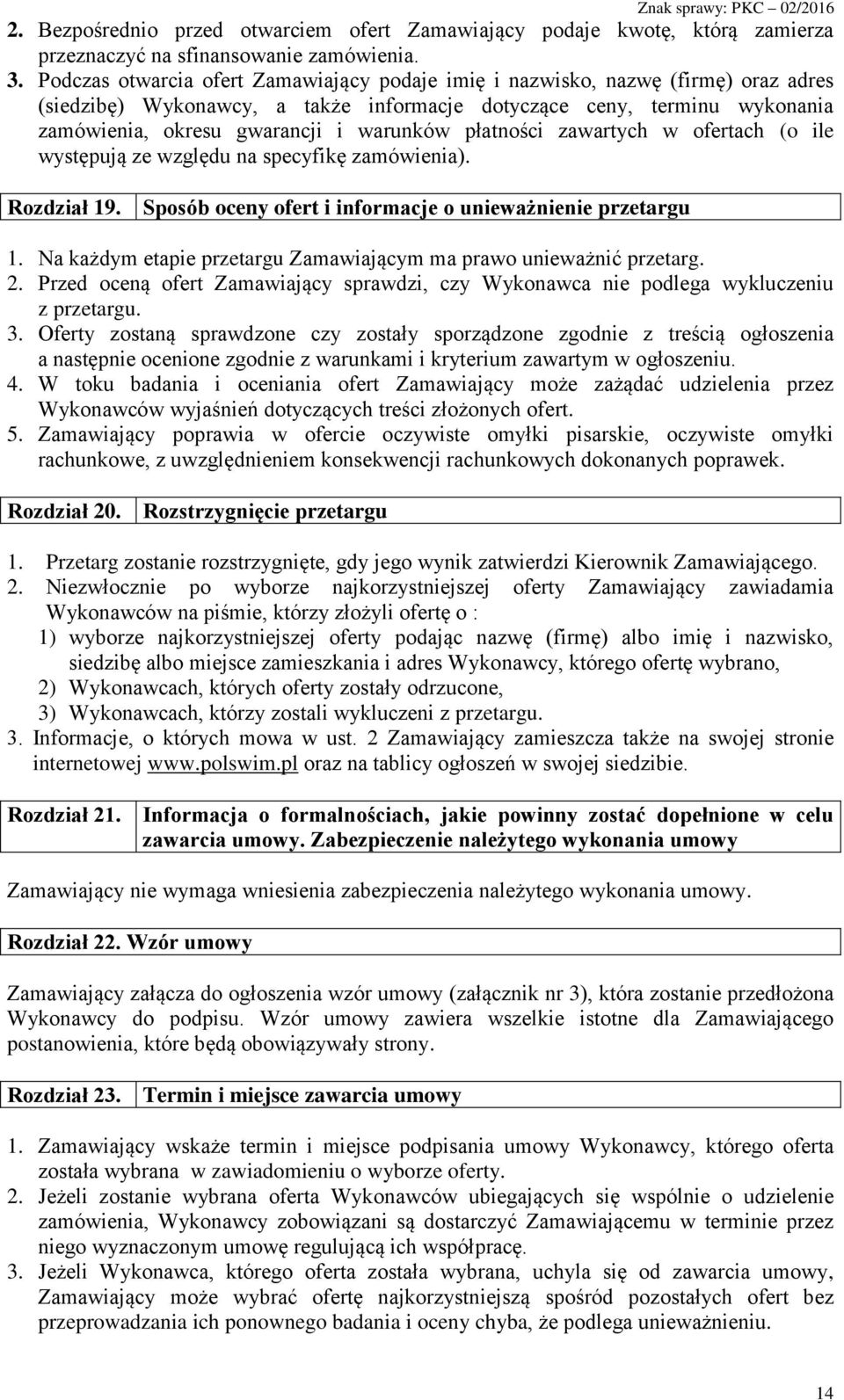 płatności zawartych w ofertach (o ile występują ze względu na specyfikę zamówienia). Rozdział 19. Sposób oceny ofert i informacje o unieważnienie przetargu 1.