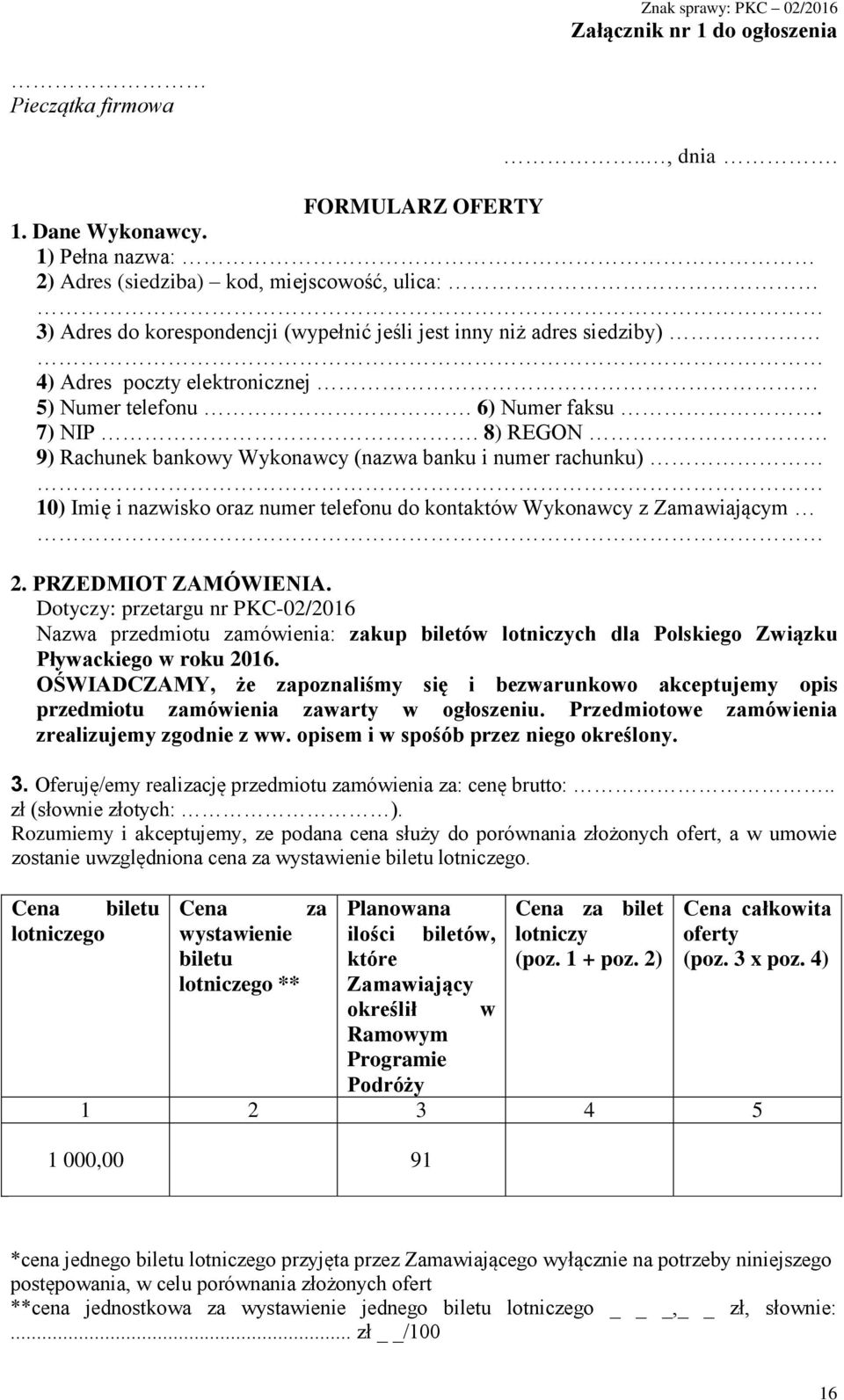 7) NIP. 8) REGON 9) Rachunek bankowy Wykonawcy (nazwa banku i numer rachunku) 10) Imię i nazwisko oraz numer telefonu do kontaktów Wykonawcy z Zamawiającym 2. PRZEDMIOT ZAMÓWIENIA.