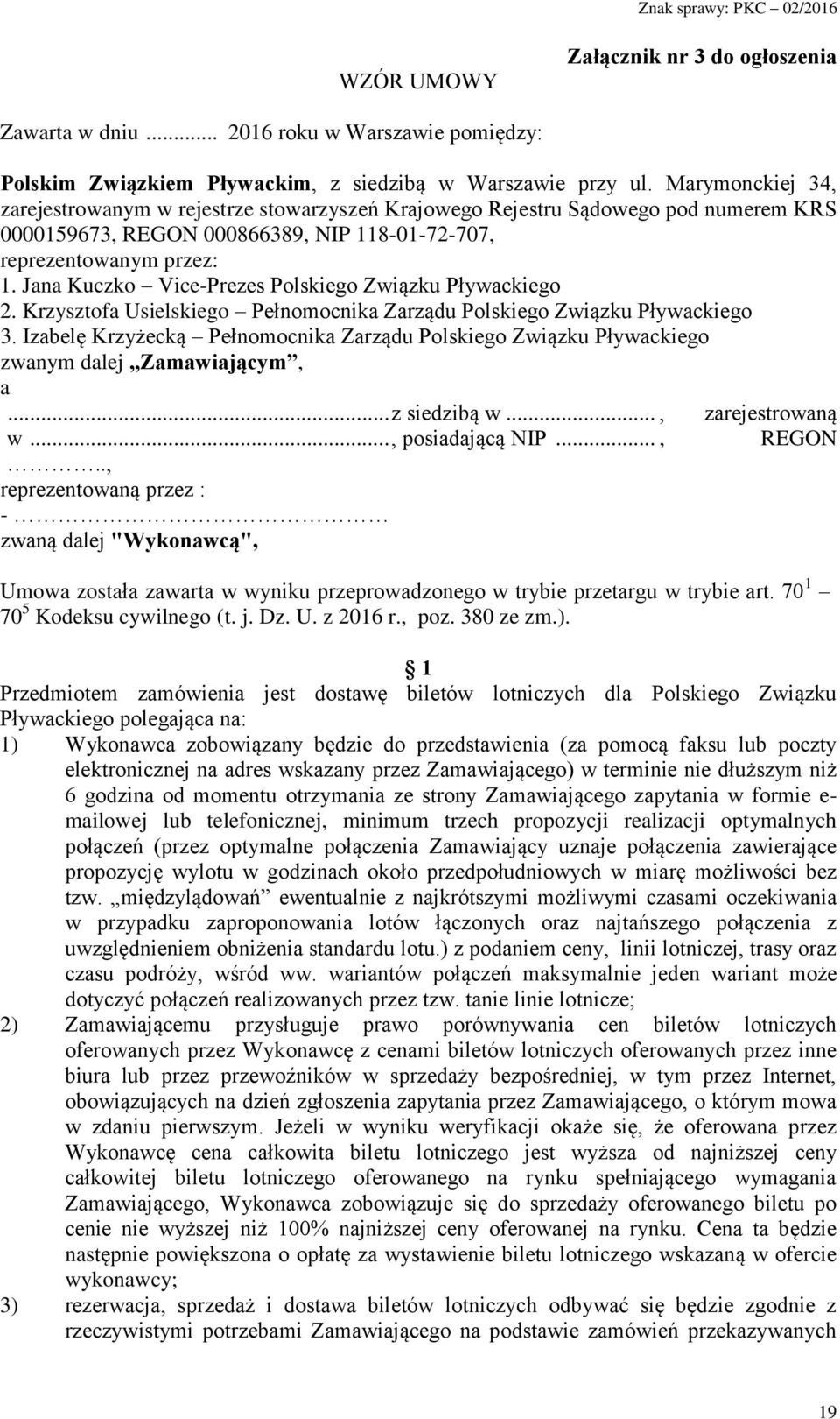 Jana Kuczko Vice-Prezes Polskiego Związku Pływackiego 2. Krzysztofa Usielskiego Pełnomocnika Zarządu Polskiego Związku Pływackiego 3.