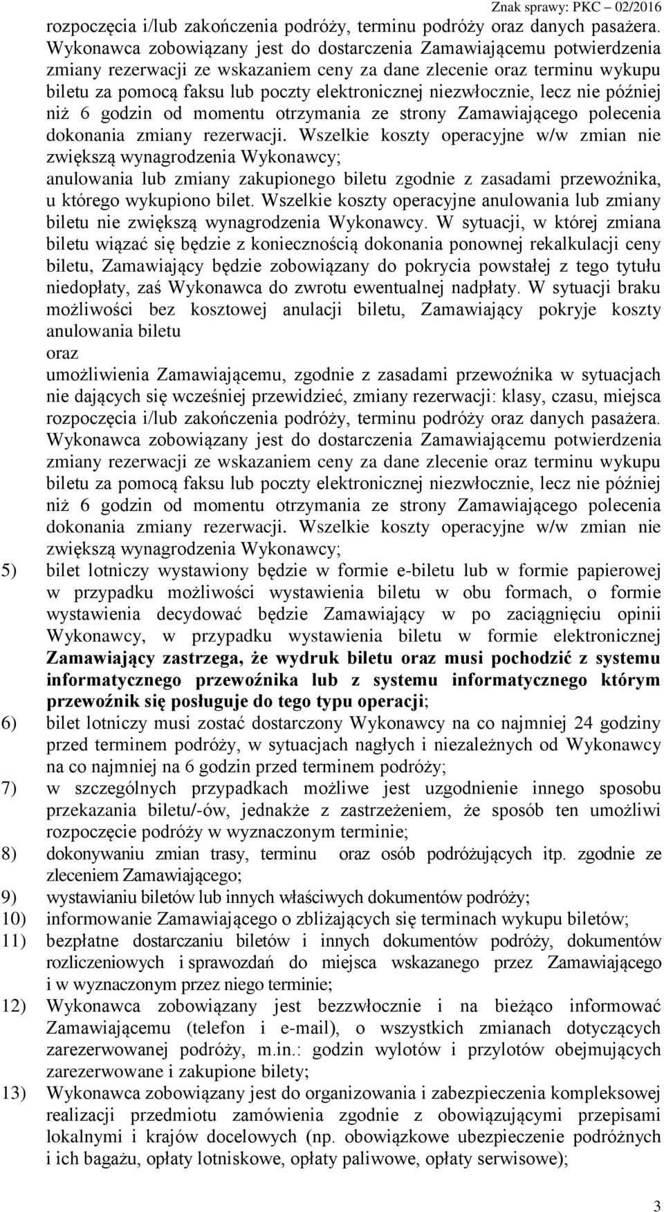niezwłocznie, lecz nie później niż 6 godzin od momentu otrzymania ze strony Zamawiającego polecenia dokonania zmiany rezerwacji.