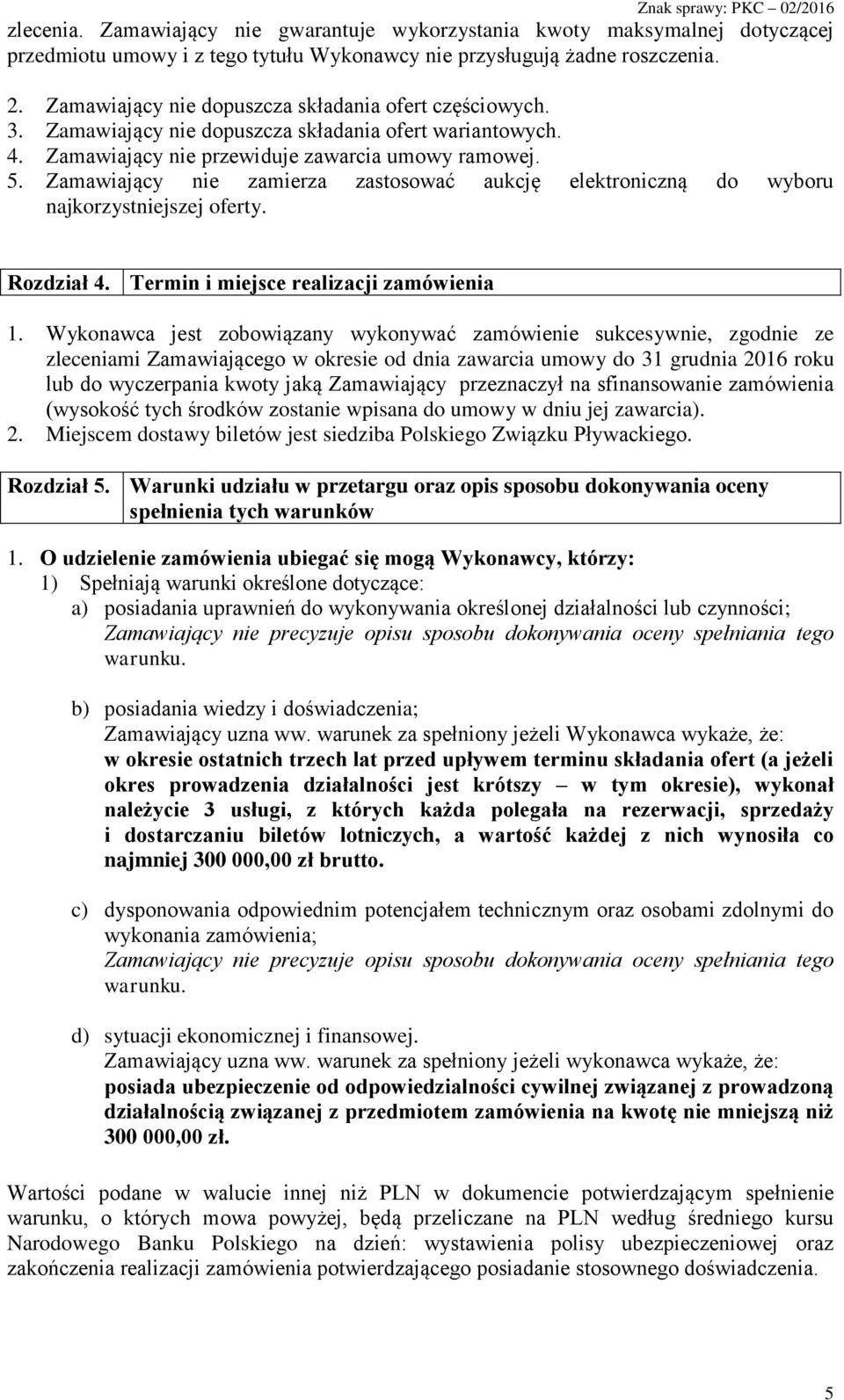 Zamawiający nie zamierza zastosować aukcję elektroniczną do wyboru najkorzystniejszej oferty. Rozdział 4. Termin i miejsce realizacji zamówienia 1.
