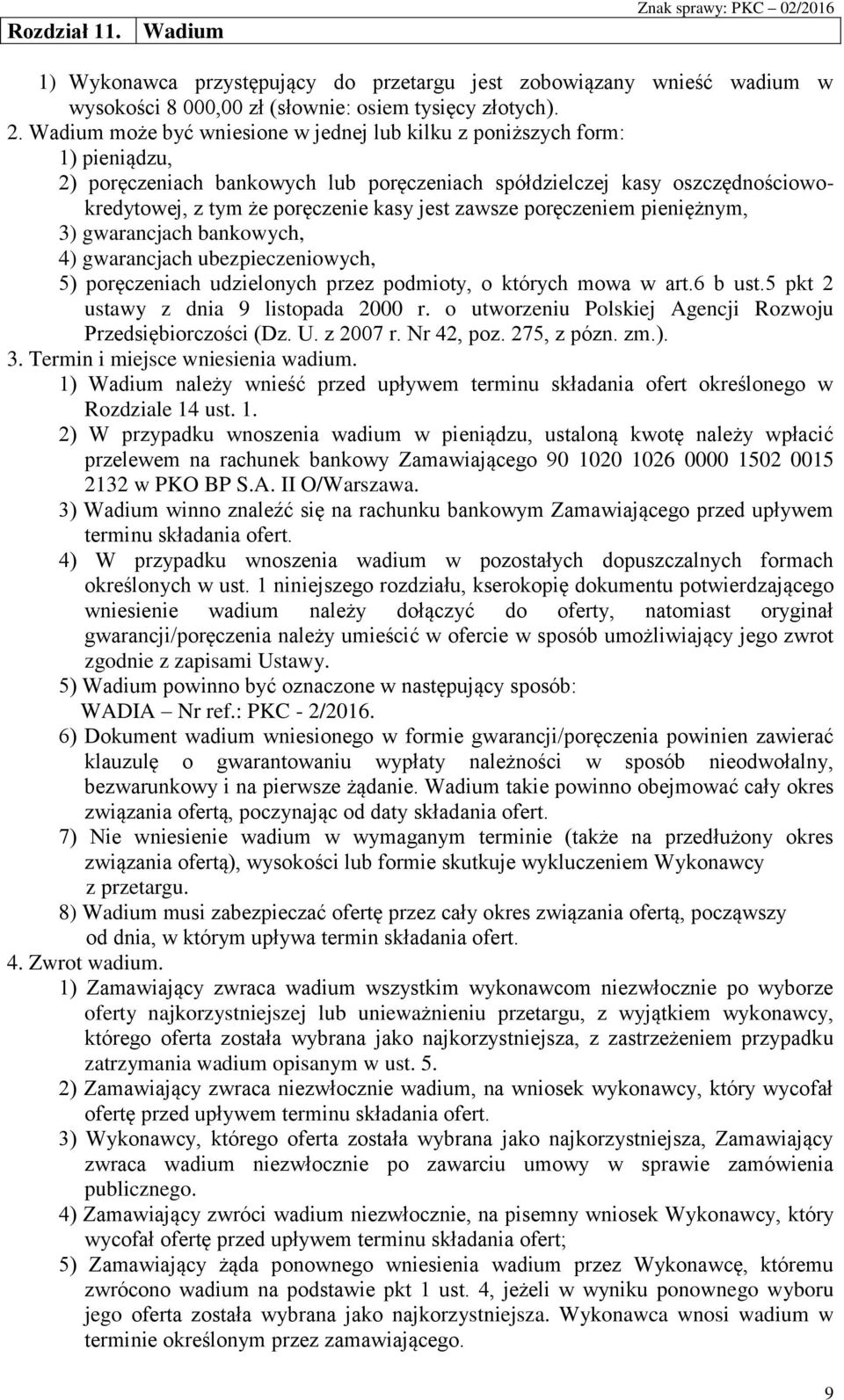 zawsze poręczeniem pieniężnym, 3) gwarancjach bankowych, 4) gwarancjach ubezpieczeniowych, 5) poręczeniach udzielonych przez podmioty, o których mowa w art.6 b ust.