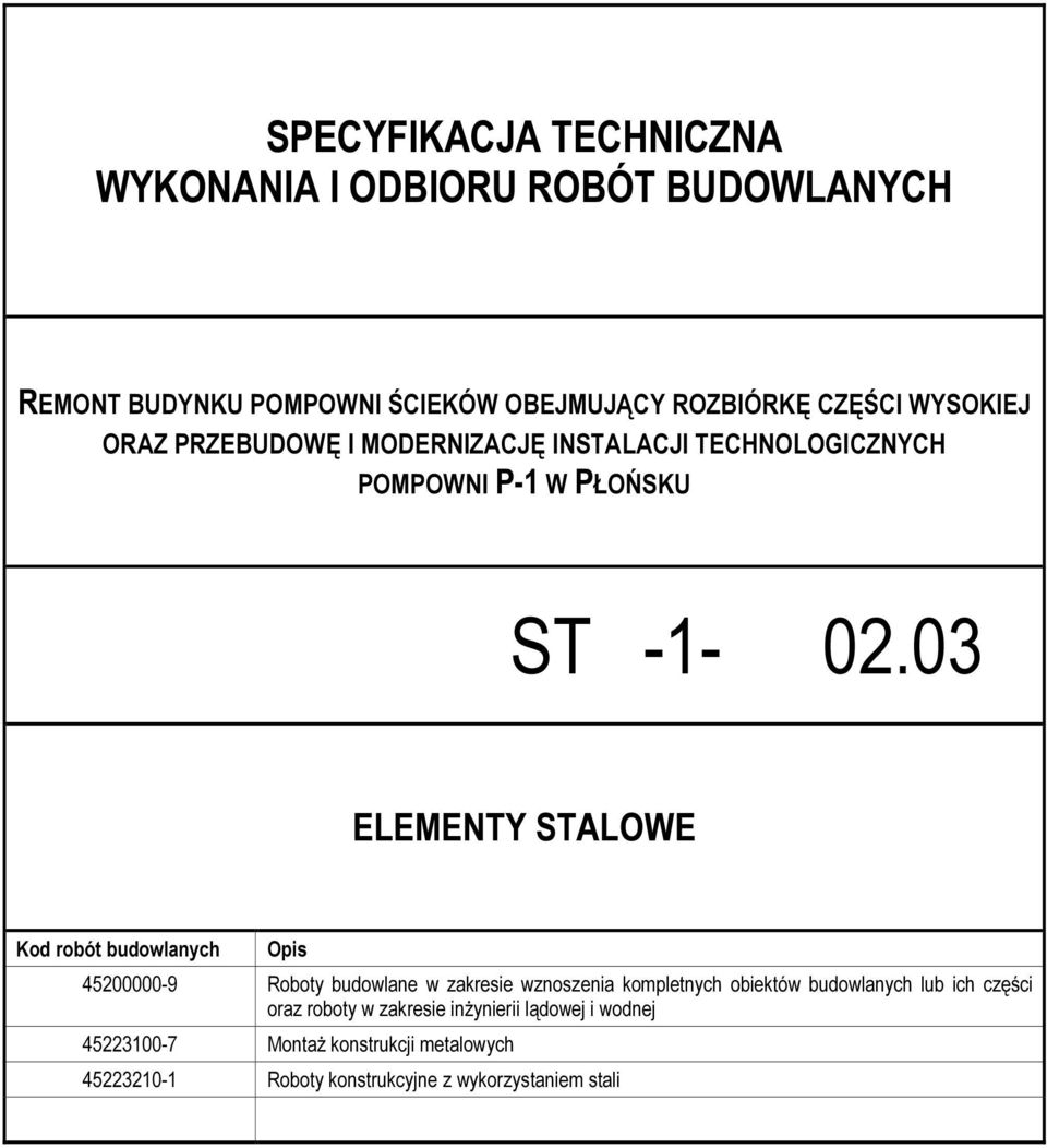 03 ELEMENTY STALOWE Kod robót budowlanych Opis 45200000-9 Roboty budowlane w zakresie wznoszenia kompletnych obiektów