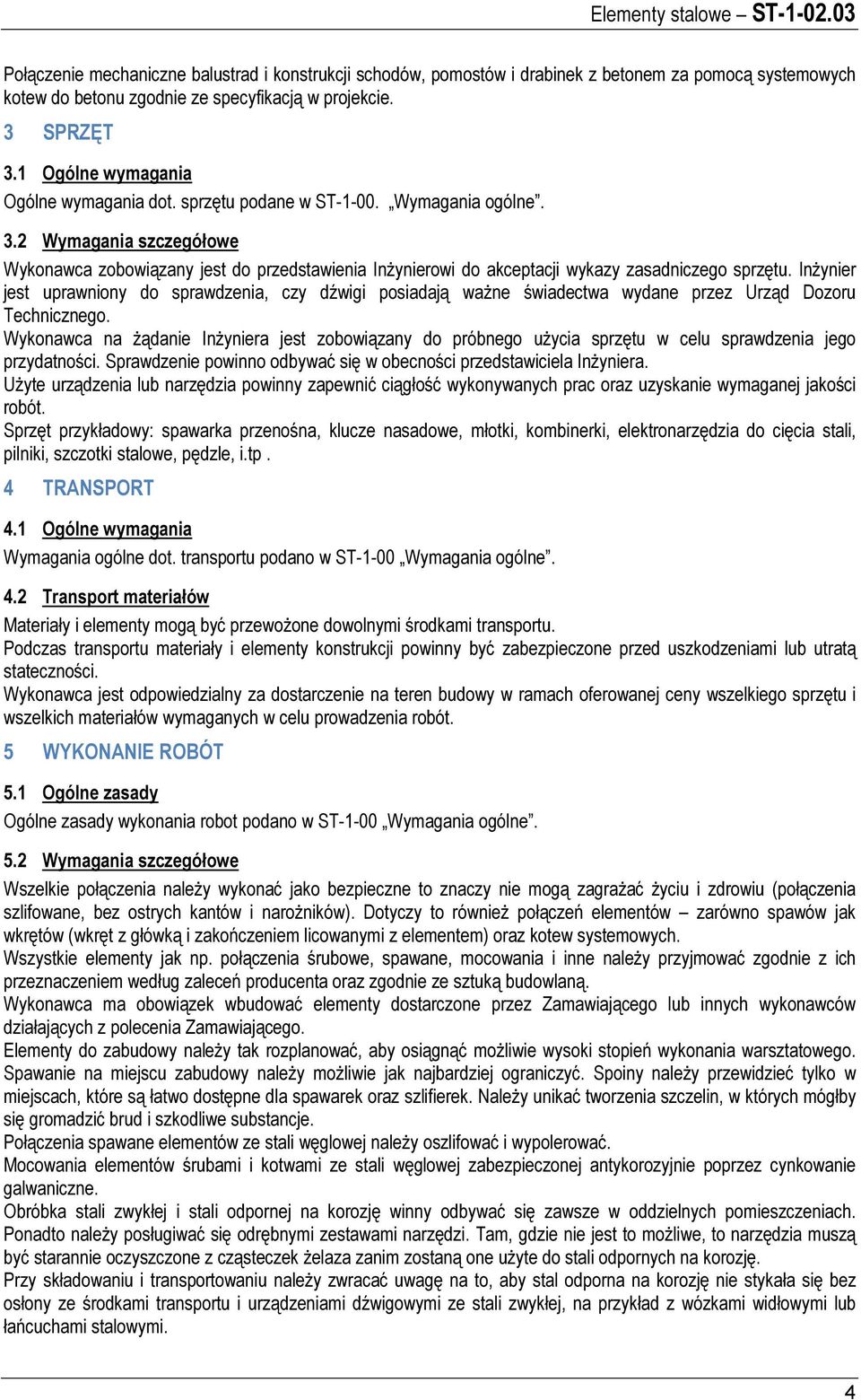 2 Wymagania szczegółowe Wykonawca zobowiązany jest do przedstawienia Inżynierowi do akceptacji wykazy zasadniczego sprzętu.