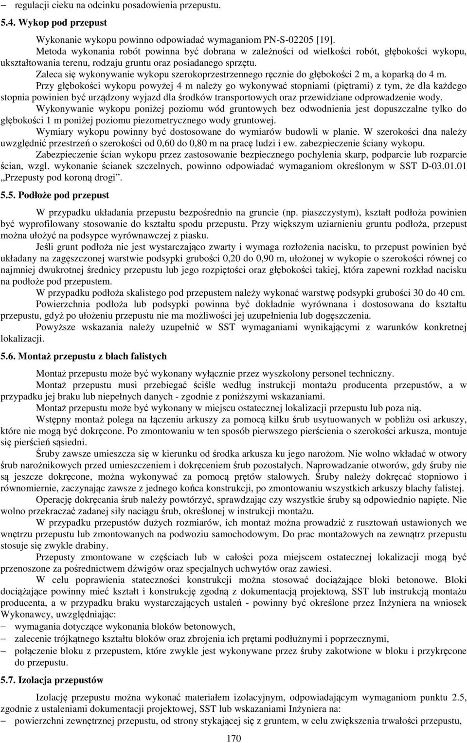 Zaleca się wykonywanie wykopu szerokoprzestrzennego ręcznie do głębokości 2 m, a koparką do 4 m.