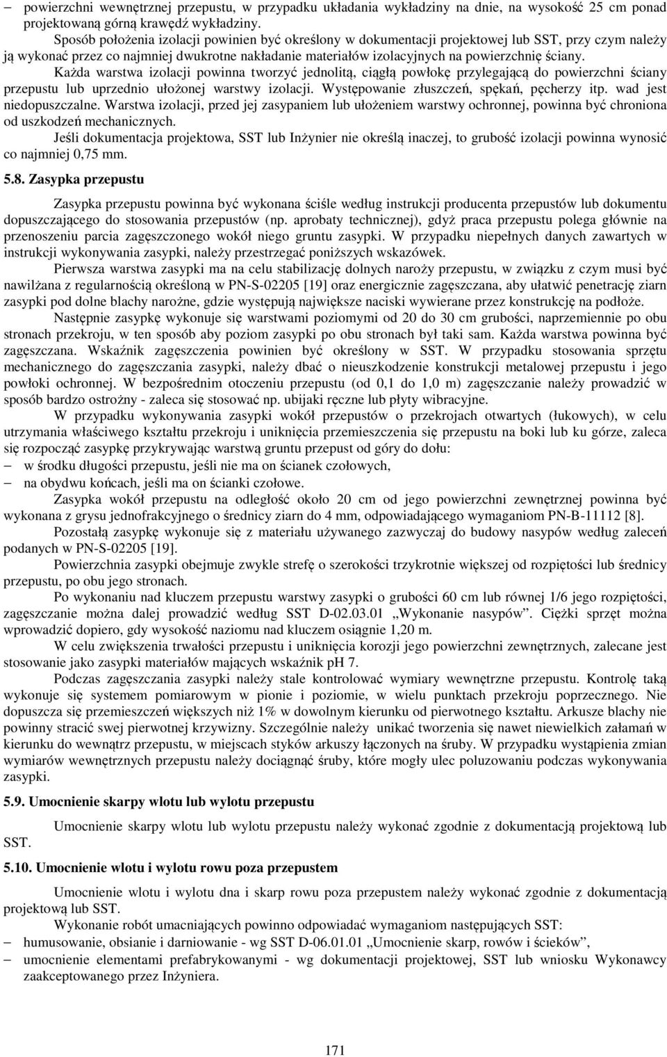 Każda warstwa izolacji powinna tworzyć jednolitą, ciągłą powłokę przylegającą do powierzchni ściany przepustu lub uprzednio ułożonej warstwy izolacji. Występowanie złuszczeń, spękań, pęcherzy itp.