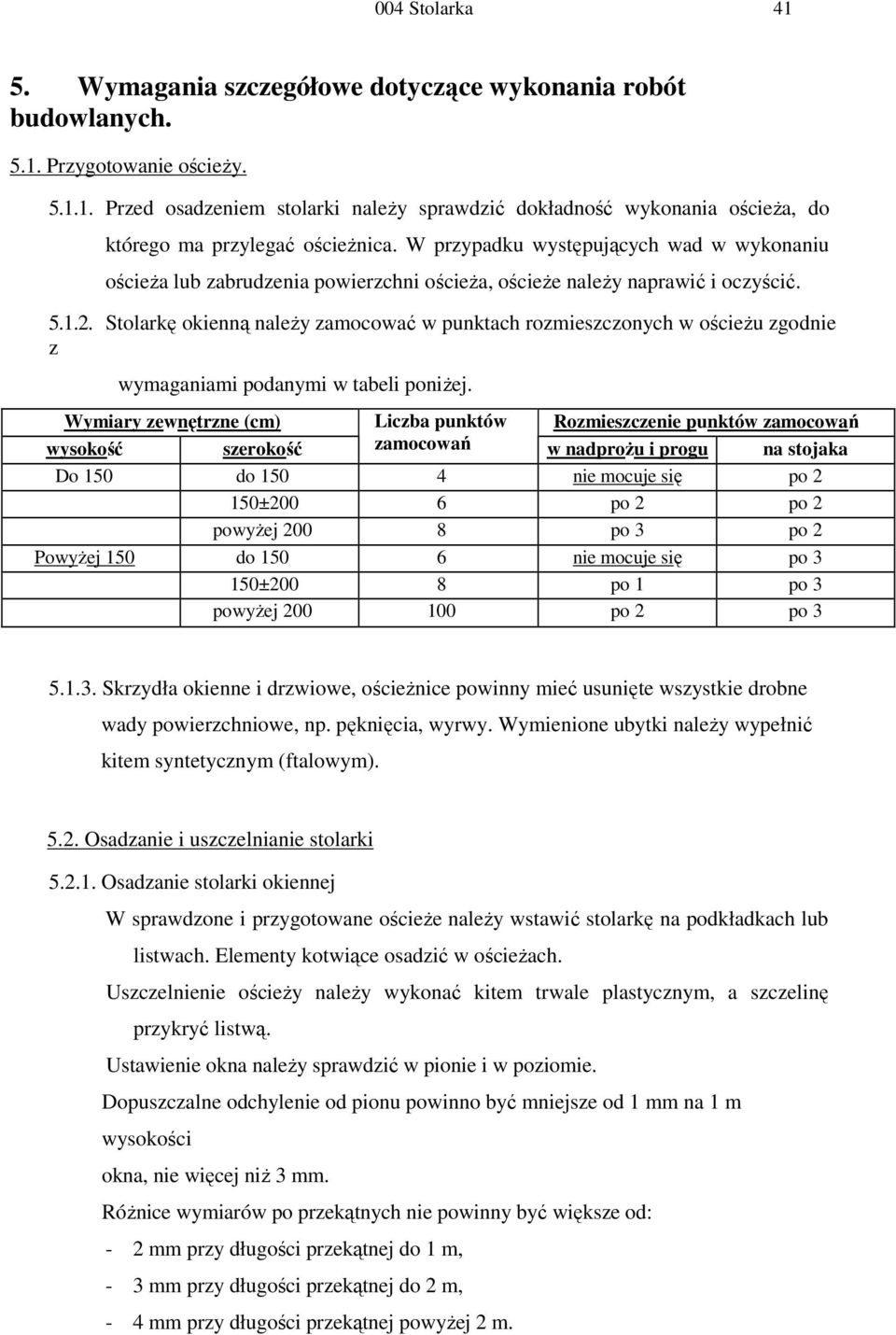 Stolarkę okienną naleŝy zamocować w punktach rozmieszczonych w ościeŝu zgodnie z wymaganiami podanymi w tabeli poniŝej.