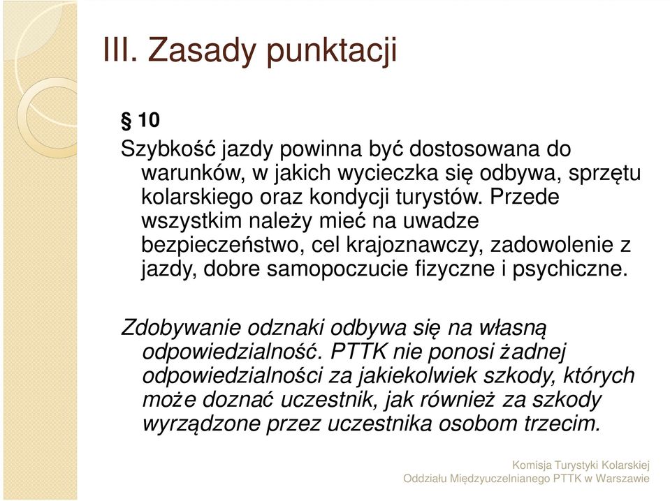 Przede wszystkim należy mieć na uwadze bezpieczeństwo, cel krajoznawczy, zadowolenie z jazdy, dobre samopoczucie fizyczne i