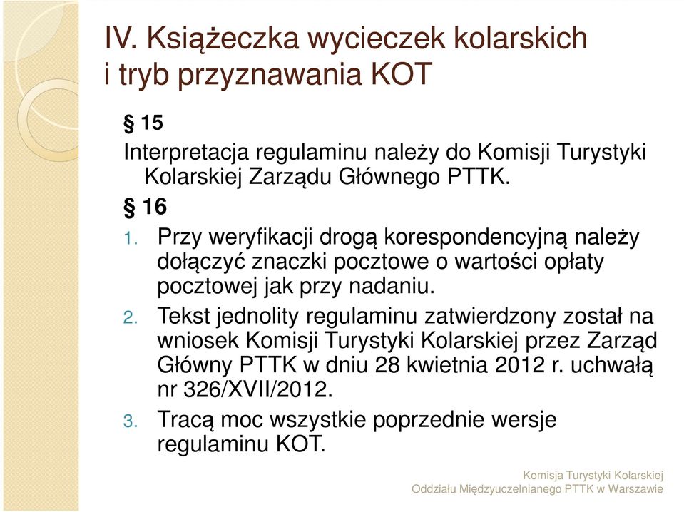 Przy weryfikacji drogą korespondencyjną należy dołączyć znaczki pocztowe o wartości opłaty pocztowej jak przy nadaniu. 2.