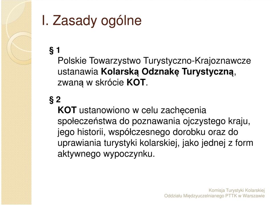2 KOT ustanowiono w celu zachęcenia społeczeństwa do poznawania ojczystego kraju,