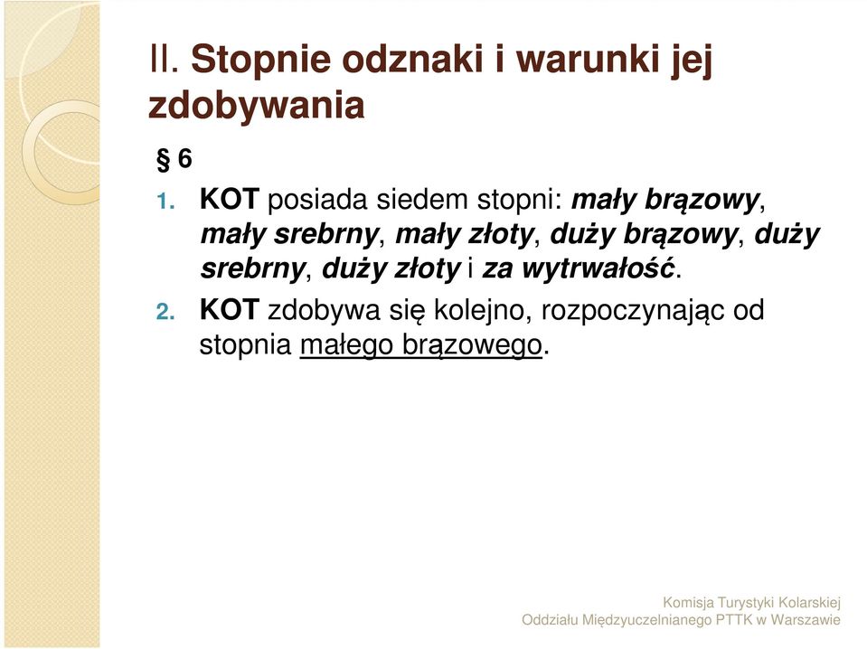 złoty, duży brązowy, duży srebrny, duży złoty i za wytrwałość.