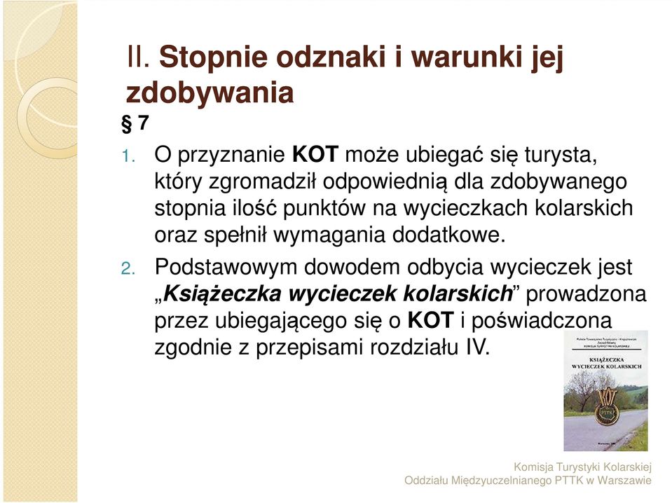 ilość punktów na wycieczkach kolarskich oraz spełnił wymagania dodatkowe. 2.