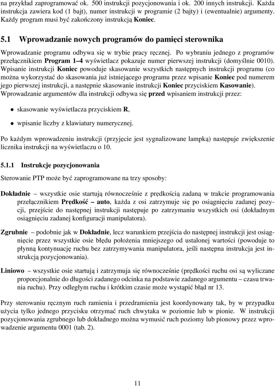 Po wybraniu jednego z programów przeł acznikiem Program 1 4 wyświetlacz pokazuje numer pierwszej instrukcji (domyślnie 0010).