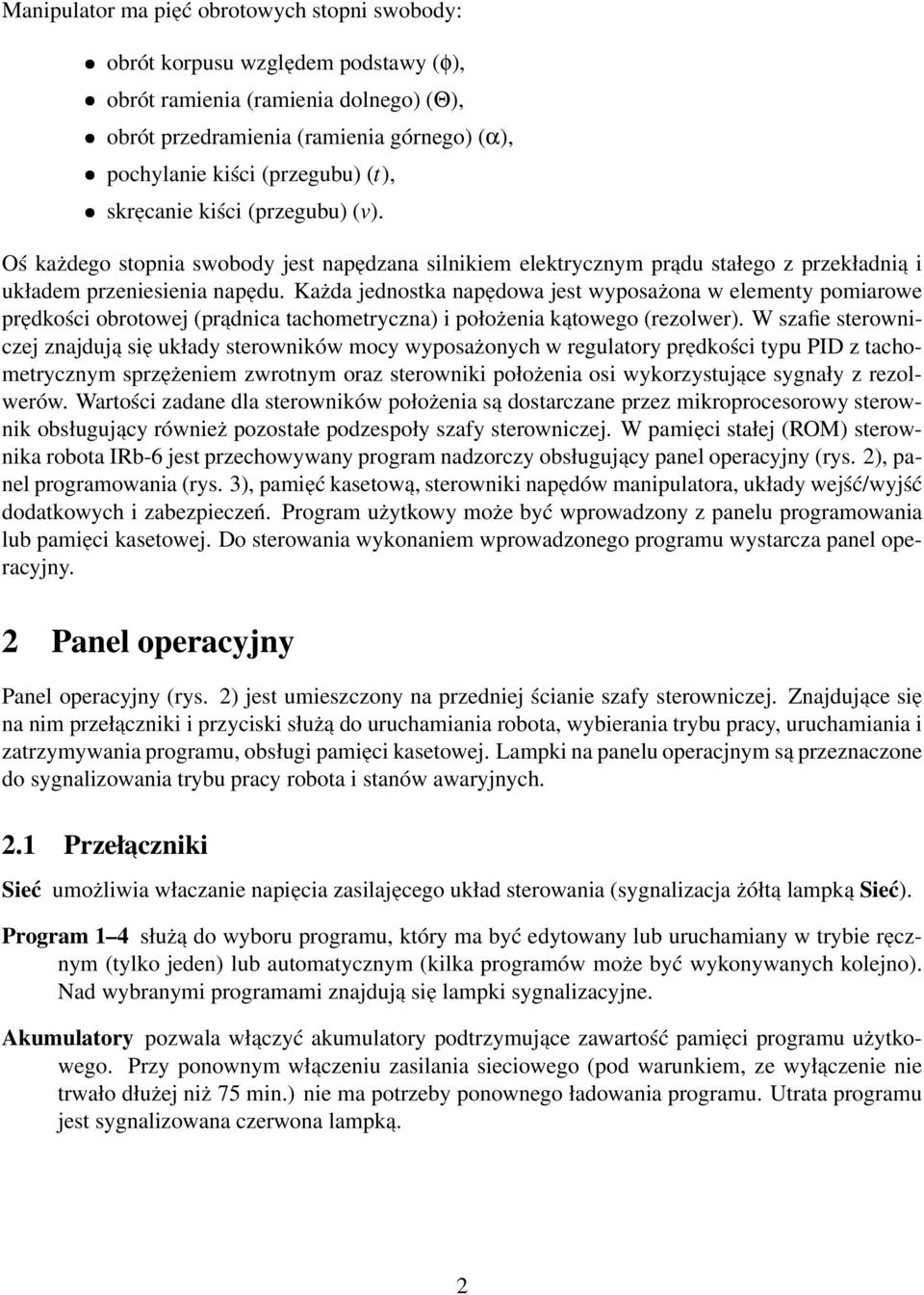 Każda jednostka napedowa jest wyposażona w elementy pomiarowe predkości obrotowej (pr adnica tachometryczna) i położenia k atowego (rezolwer).