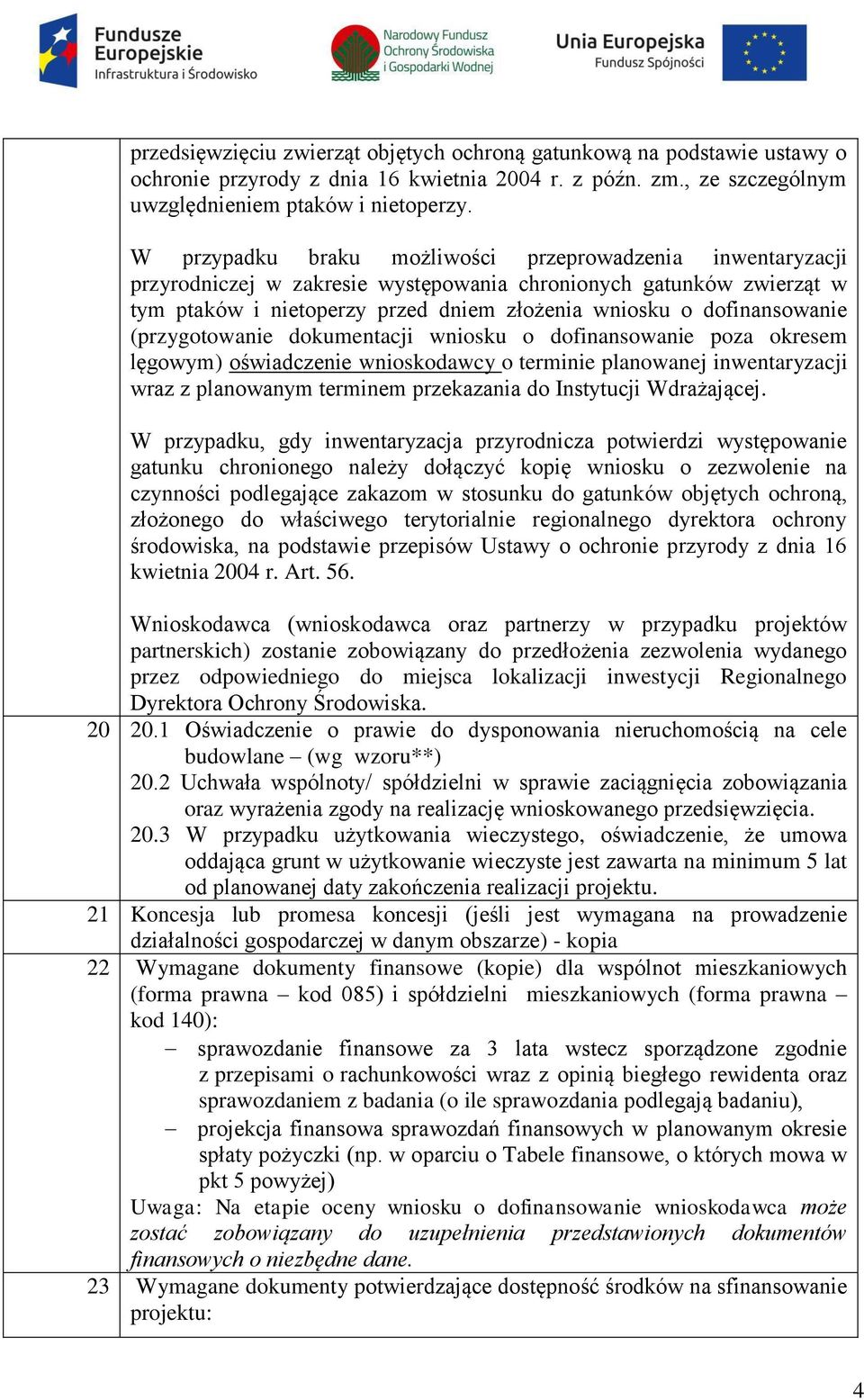 (przygotowanie dokumentacji wniosku o dofinansowanie poza okresem lęgowym) oświadczenie wnioskodawcy o terminie planowanej inwentaryzacji wraz z planowanym terminem przekazania do Instytucji