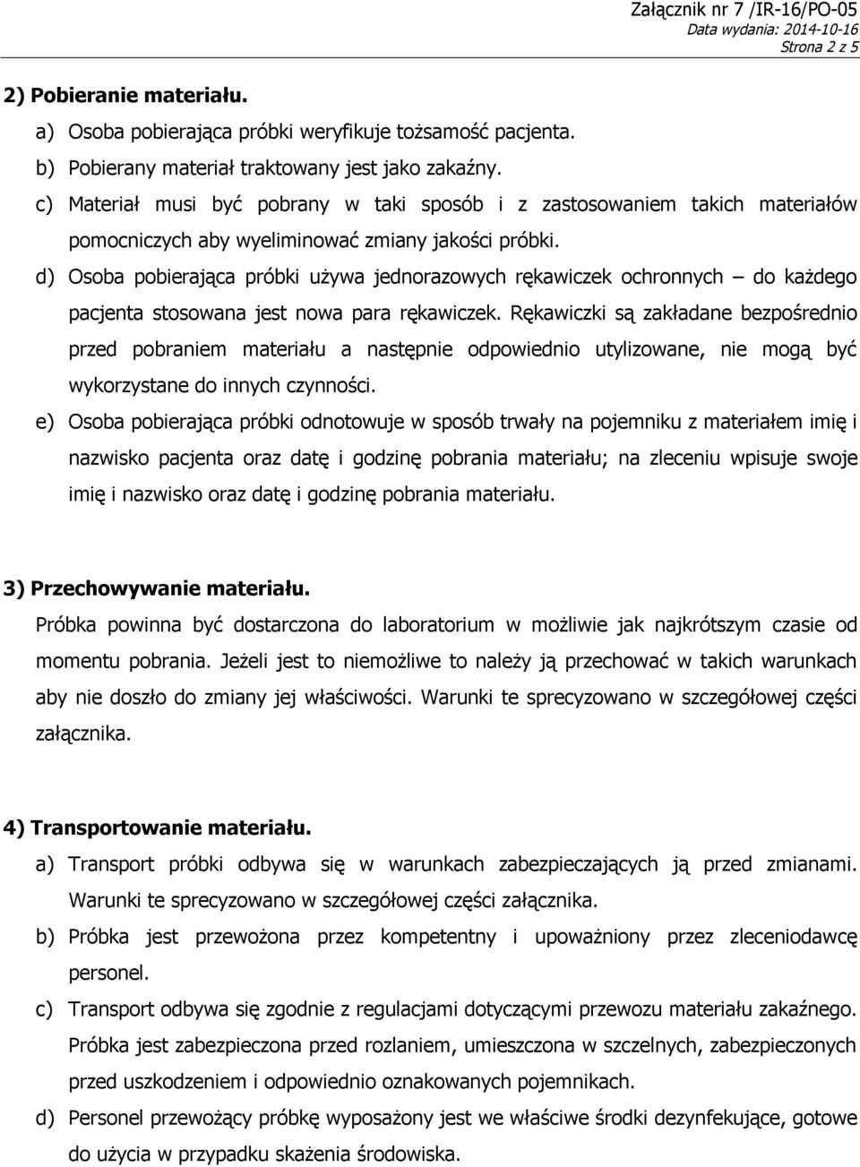 d) Osoba pobierająca próbki używa jednorazowych rękawiczek ochronnych do każdego pacjenta stosowana jest nowa para rękawiczek.