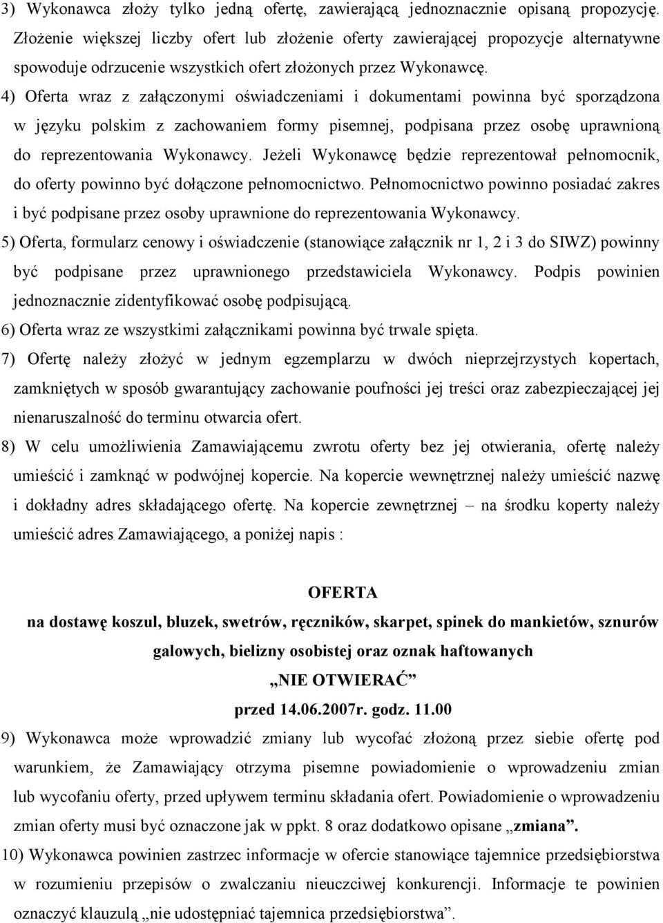 4) Oferta wraz z załączonymi oświadczeniami i dokumentami powinna być sporządzona w języku polskim z zachowaniem formy pisemnej, podpisana przez osobę uprawnioną do reprezentowania Wykonawcy.