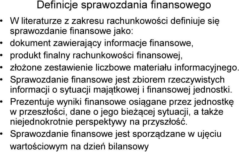 Sprawozdanie finansowe jest zbiorem rzeczywistych informacji o sytuacji majątkowej i finansowej jednostki.